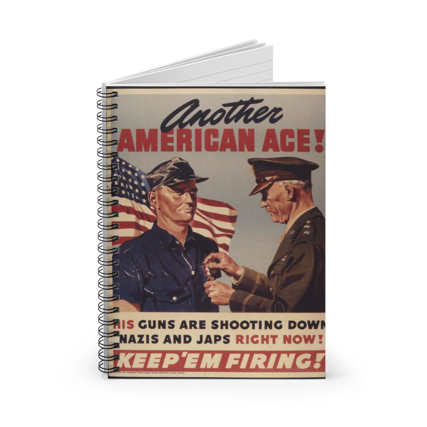 Another American ace^ His guns are shooting down Nazis and Japs right now^ Keep `em firing^ - NARA - 534905 Spiral Bound Ruled Notebook with Printed Cover