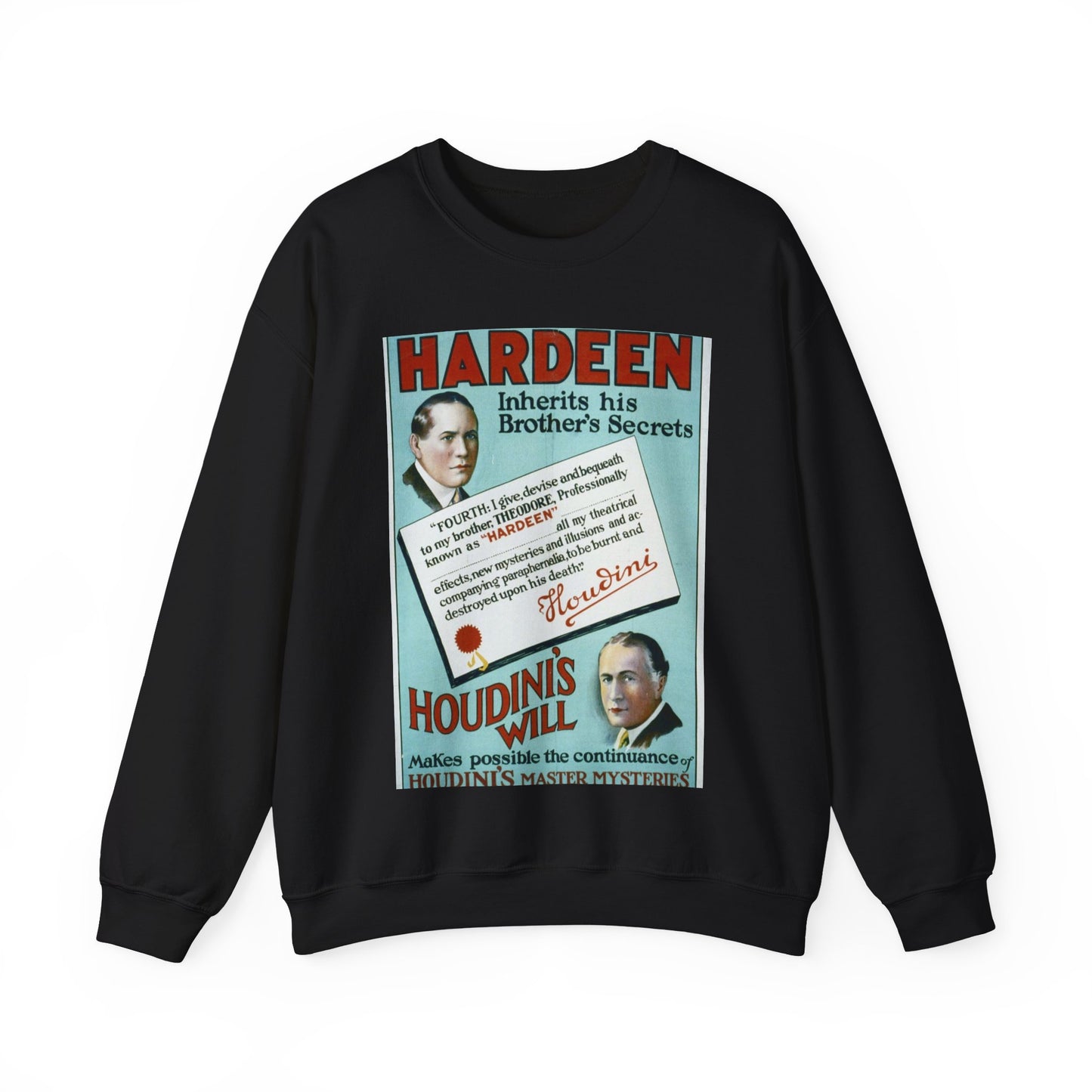Hardeen inherits his brother's secrets Houdini's will makes possible the continuance of Houdini's master mysteries. Black Heavy Blend Adult Crew Neck SweatShirt