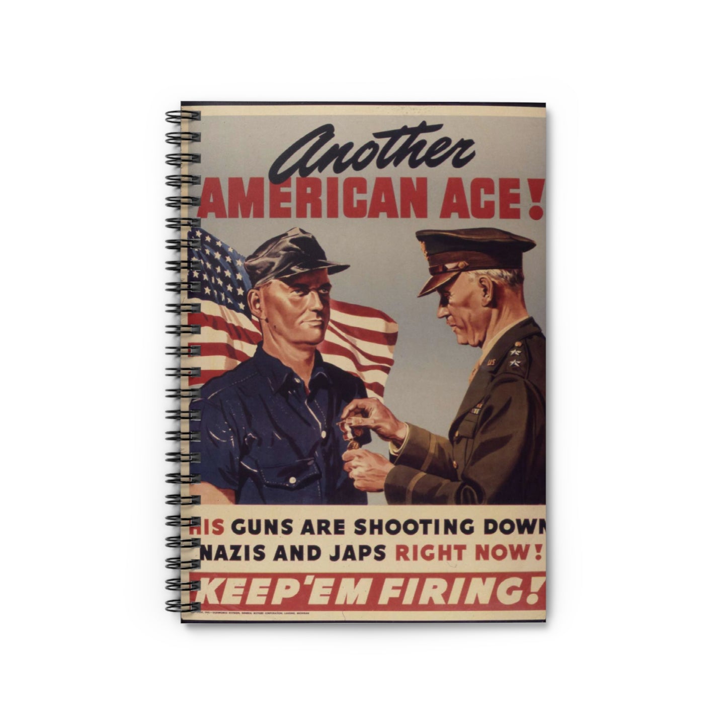 Another American ace^ His guns are shooting down Nazis and Japs right now^ Keep `em firing^ - NARA - 534905 Spiral Bound Ruled Notebook with Printed Cover