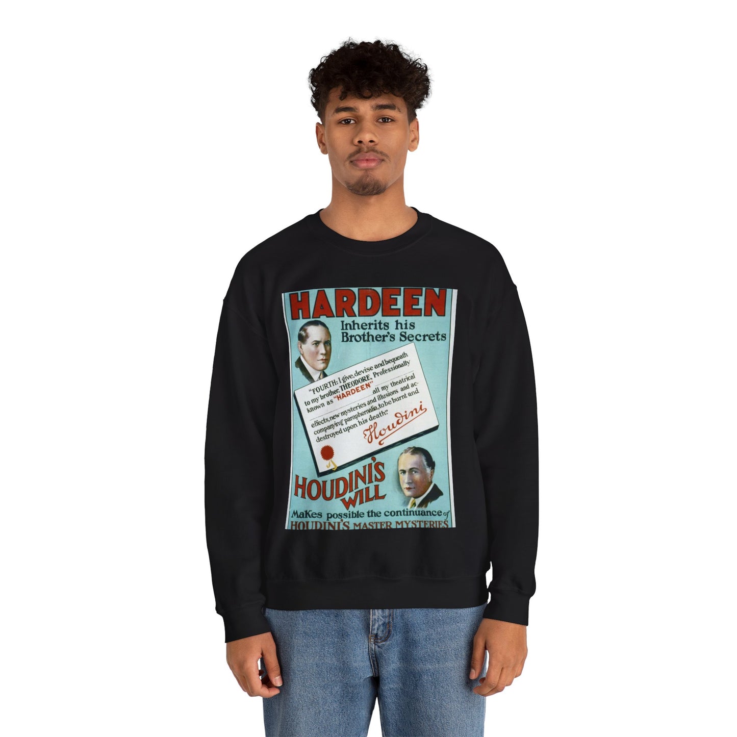 Hardeen inherits his brother's secrets Houdini's will makes possible the continuance of Houdini's master mysteries. Black Heavy Blend Adult Crew Neck SweatShirt