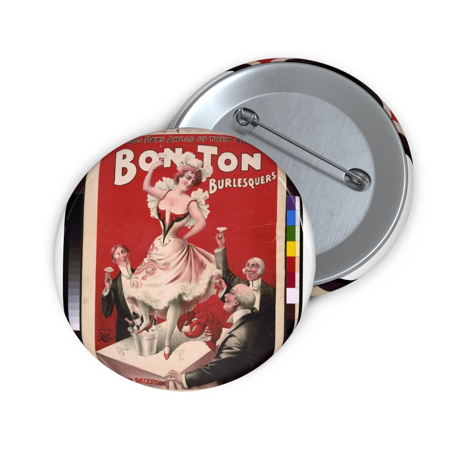 Bon Ton Burlesquers 365 days ahead of them all. Pin Buttons with Crisp Design