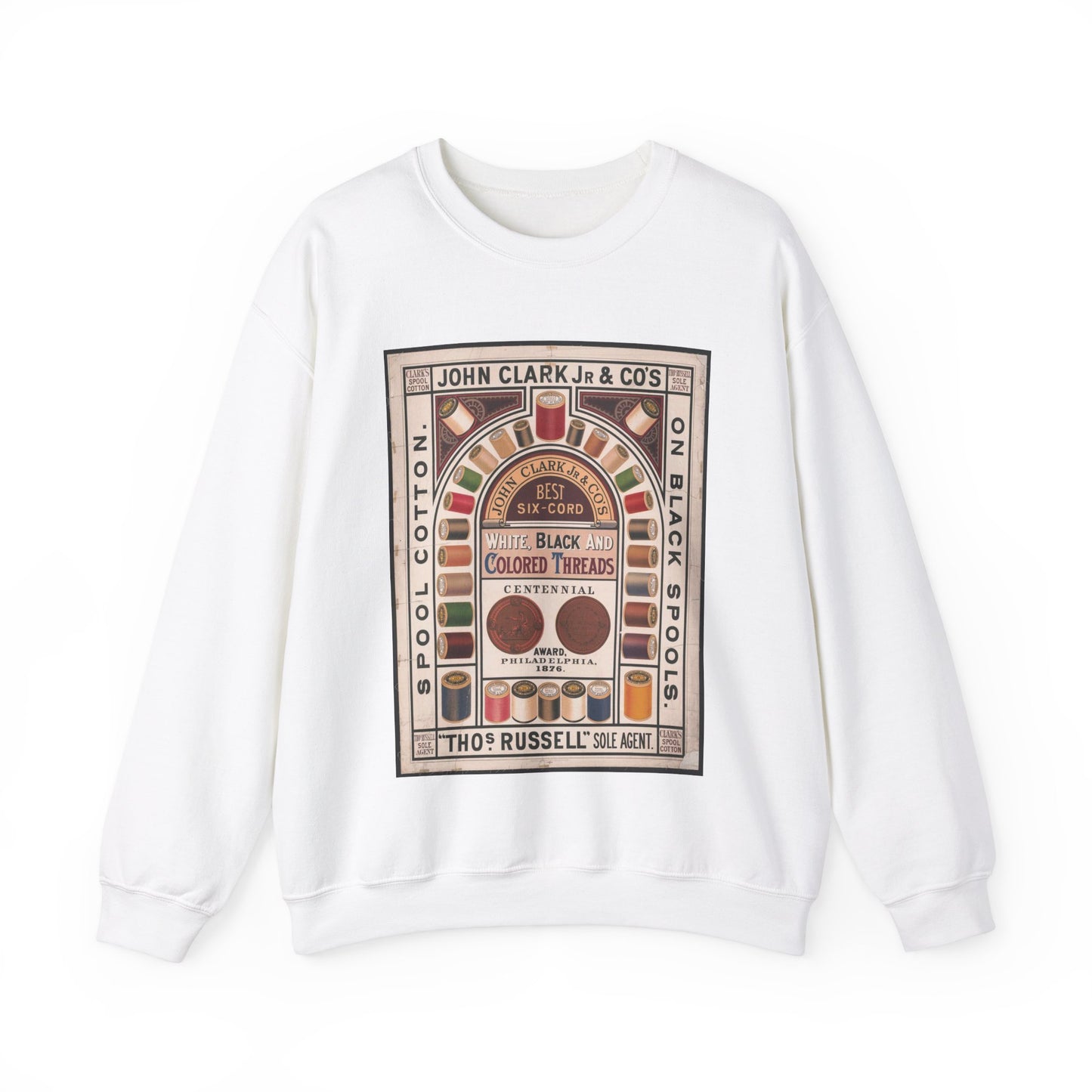 John Clark Jr. & Co's, spool cotton, on black spools, best six-cord white, black and colored threads, Centennial award, Philadelphia 1876, "Thomas Russell" sole agent White Heavy Blend Adult Crew Neck SweatShirt