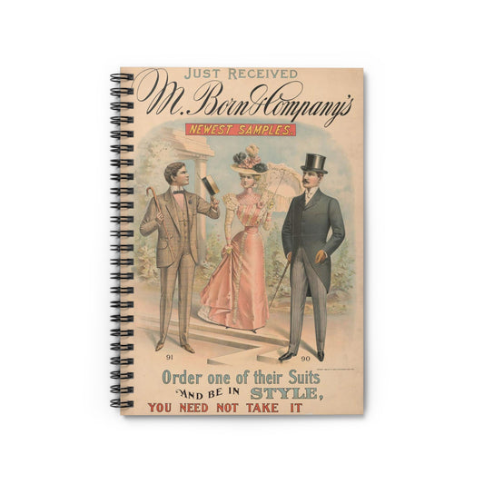 Just received, M. Born & Company's newest samples, order one of their suits, and be in style, you need not take it, if it does not please you Spiral Bound Ruled Notebook with Printed Cover