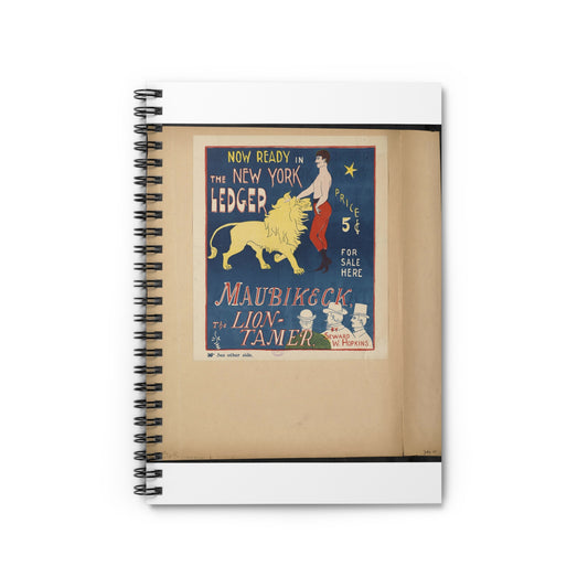 Now ready in the New York ledger, Maubikeck, the lion-tamer. Spiral Bound Ruled Notebook with Printed Cover