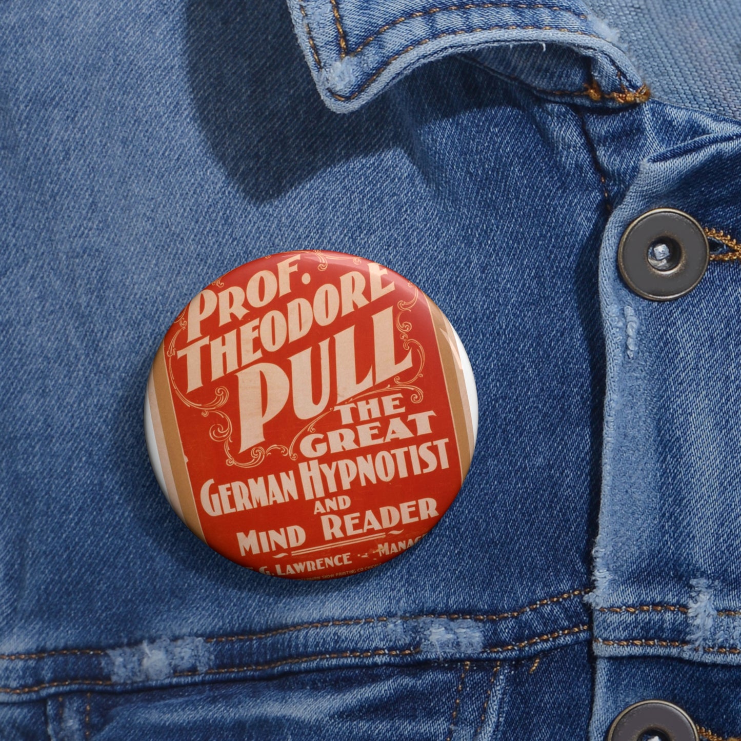 Prof. Theodore Pull, the great German hypnotist and mind reader Pin Buttons with Crisp Design