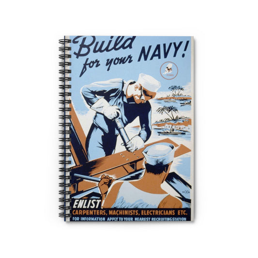 Build for your Navy! Enlist! Carpenters, machinists, electricians etc. / / R. Muchley. Spiral Bound Ruled Notebook with Printed Cover