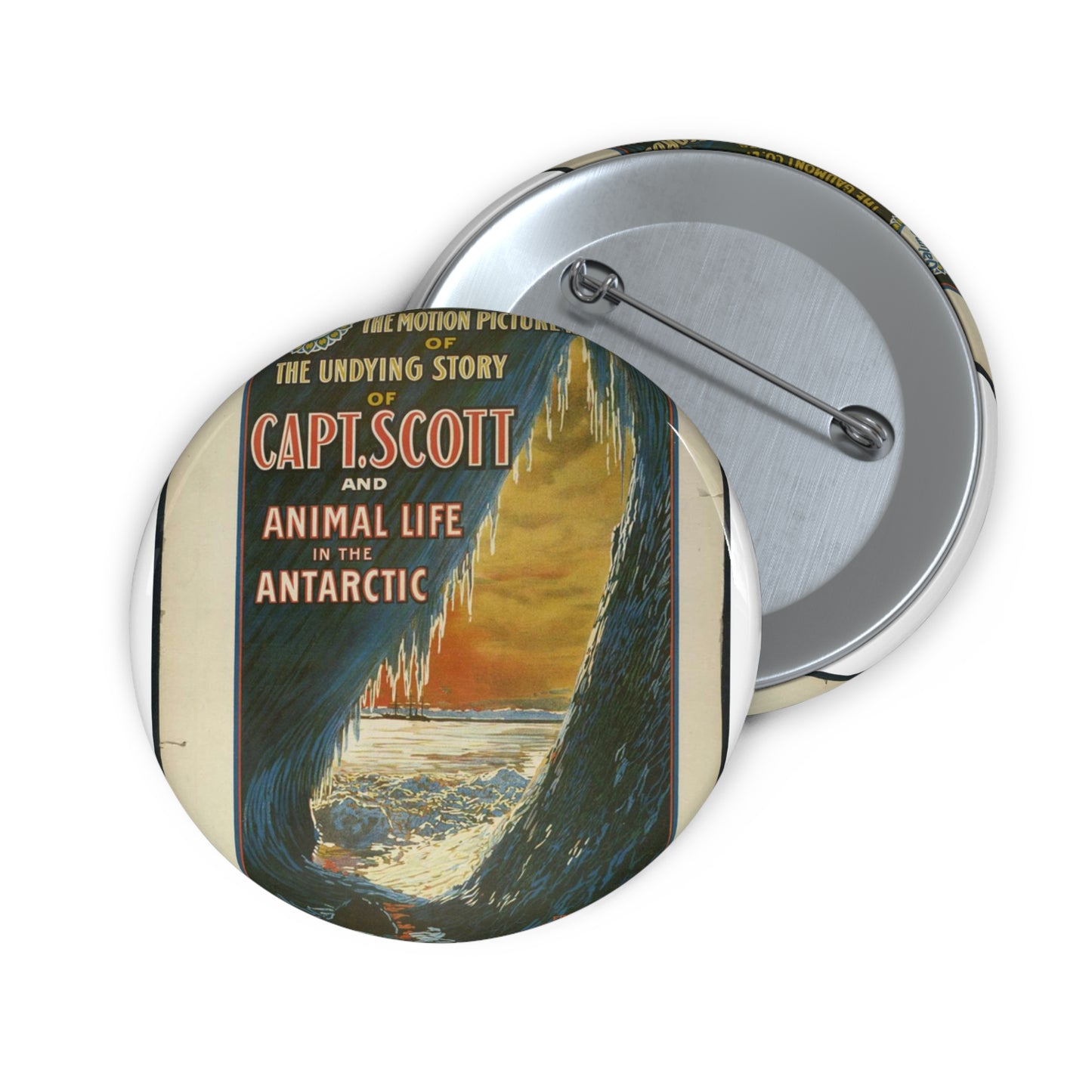 The Gaumont Co. L'T'D. London presents the motion picture records of the undying story of Capt. Scott and animal life in the Antarctic / The Morgan Lith. Co., Cleveland, O. Pin Buttons with Crisp Design