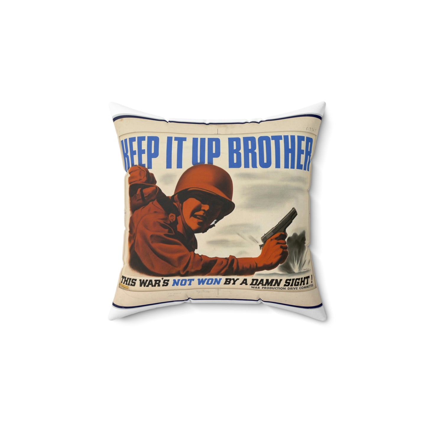 KEEP IT UP BROTHER.  This War's Not Won By A Damn Sight!  (War Production Drive Committee - War Production Board, War Production drive Headquarters, Washington, D.C.) [Clayton Kenney] Decorative Accent Square Pillow