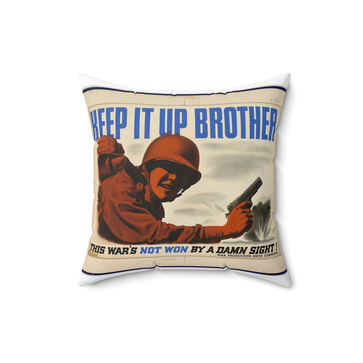 KEEP IT UP BROTHER.  This War's Not Won By A Damn Sight!  (War Production Drive Committee - War Production Board, War Production drive Headquarters, Washington, D.C.) [Clayton Kenney] Decorative Accent Square Pillow