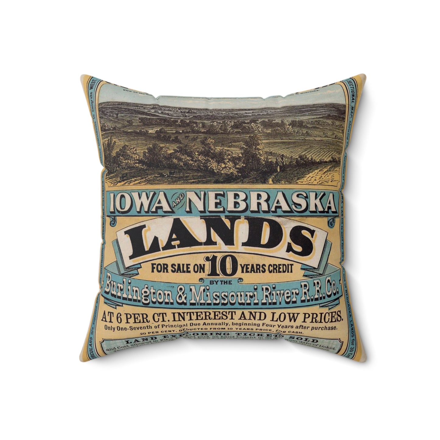 Millions of acres. Iowa and Nebraska. Land for sale on 10 years credit by the Burlington & Missouri River R. R. Co. at 6 per ct interest and low prices ... Buffalo. N. Y. Commercial advertiser printing house [1872]. Decorative Accent Square Pillow