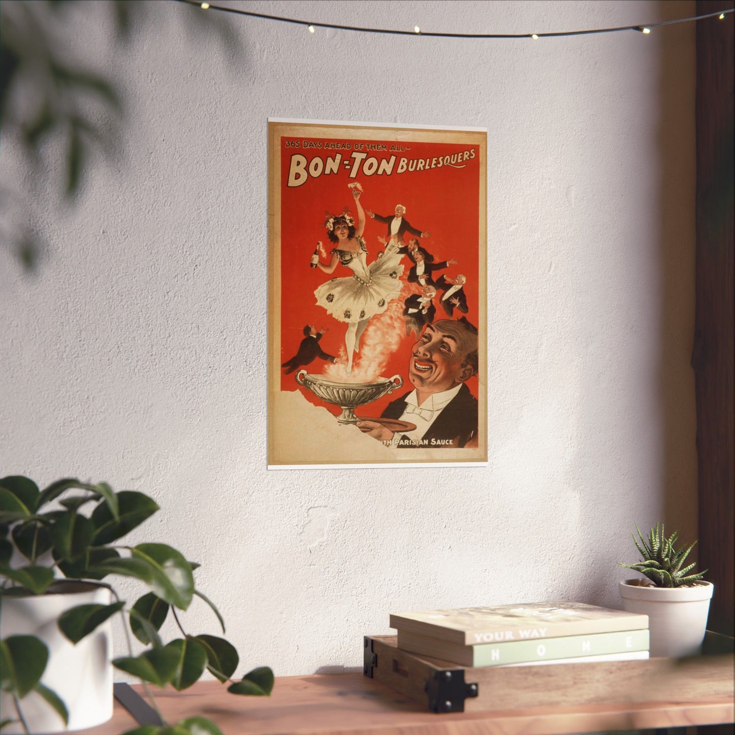 Bon Ton Burlesquers 365 days ahead of them all. High Quality Matte Wall Art Poster for Home, Office, Classroom