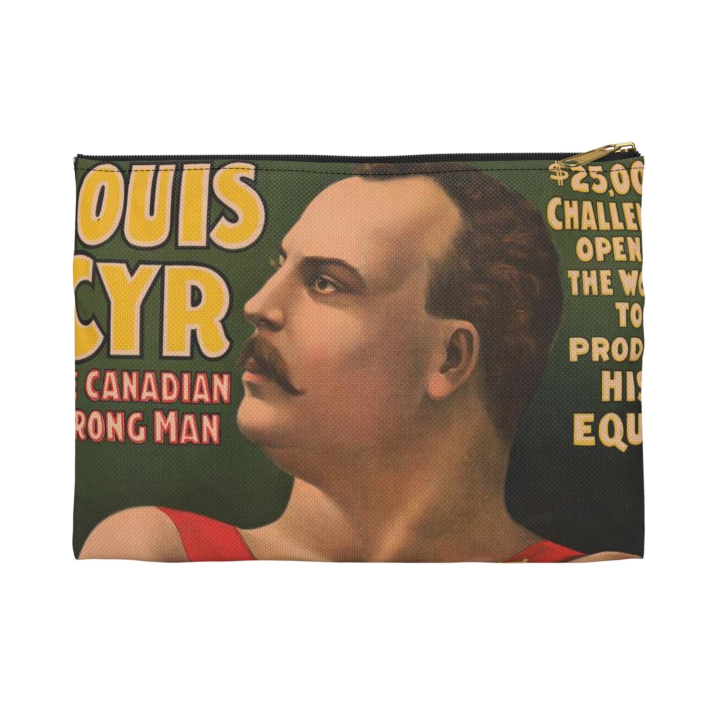 John Robinson's big feature ... Louis Cyr - The Canadian strongman. $25,000 ... To produce his equal ... Salary $2000 per week ... Equal does not exist .. Large Organizer Pouch with Black Zipper