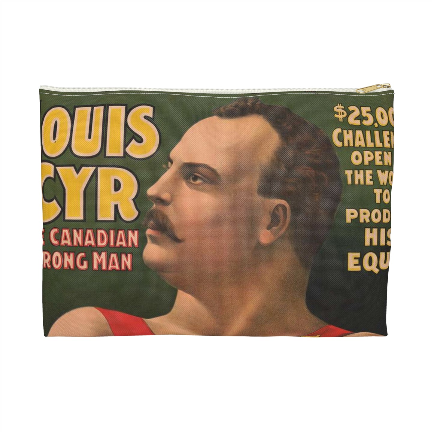 John Robinson's big feature ... Louis Cyr - The Canadian strongman. $25,000 ... To produce his equal ... Salary $2000 per week ... Equal does not exist .. Large Organizer Pouch with Black Zipper