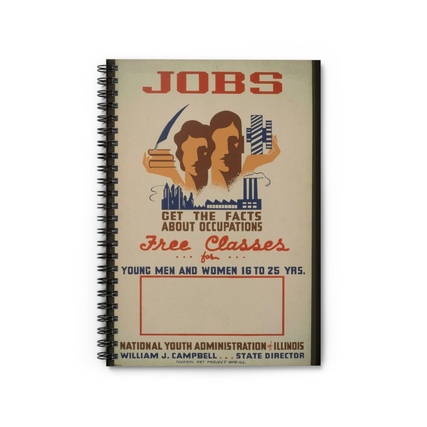 Jobs - get the facts about occupations - free classes for young men and women 16 to 25 yrs.--National Youth Administration of Illinois / Dusek. Spiral Bound Ruled Notebook with Printed Cover