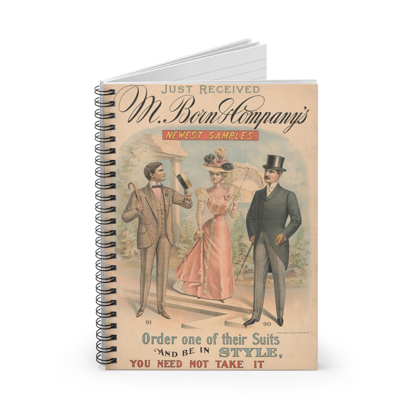 Just received, M. Born & Company's newest samples, order one of their suits, and be in style, you need not take it, if it does not please you Spiral Bound Ruled Notebook with Printed Cover