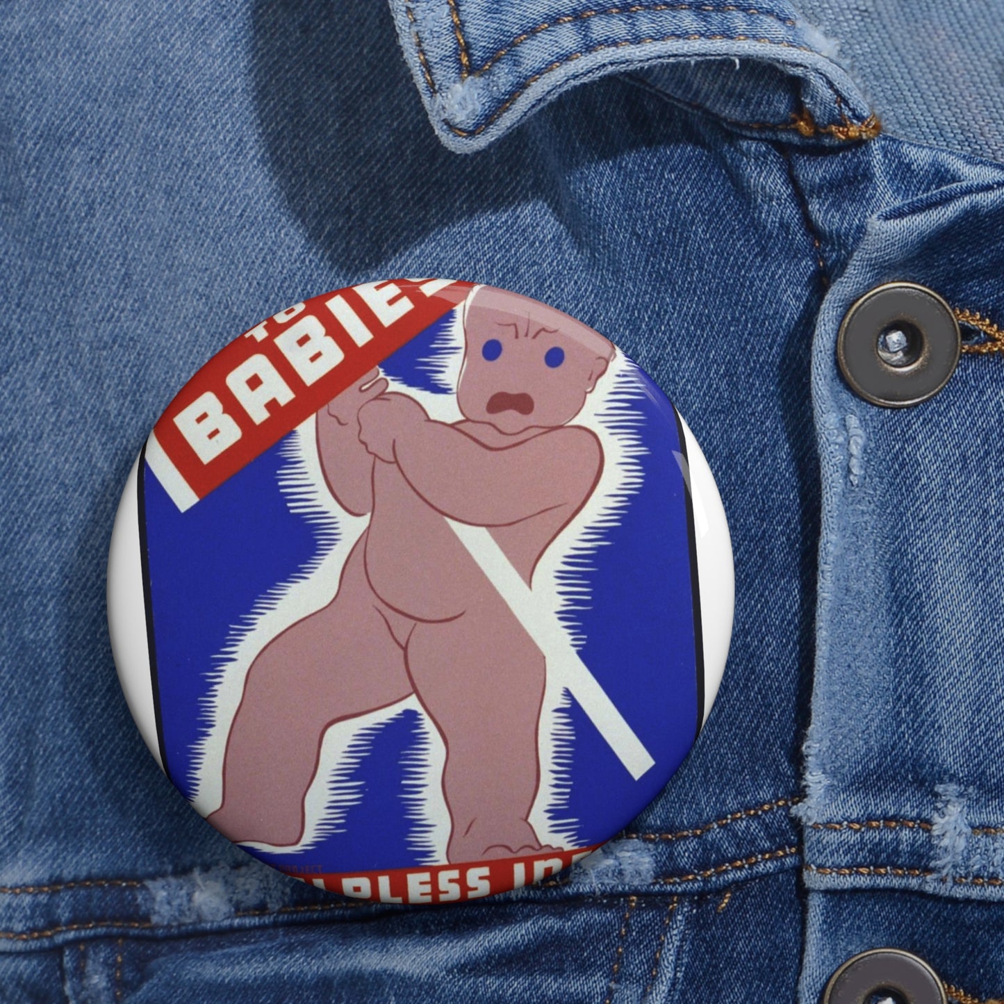 Unfair to babies A helpless infant can't go on strike : It depends on your care. Pin Buttons with Crisp Design