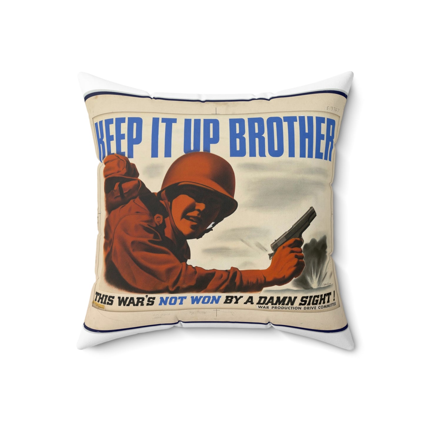 KEEP IT UP BROTHER.  This War's Not Won By A Damn Sight!  (War Production Drive Committee - War Production Board, War Production drive Headquarters, Washington, D.C.) [Clayton Kenney] Decorative Accent Square Pillow