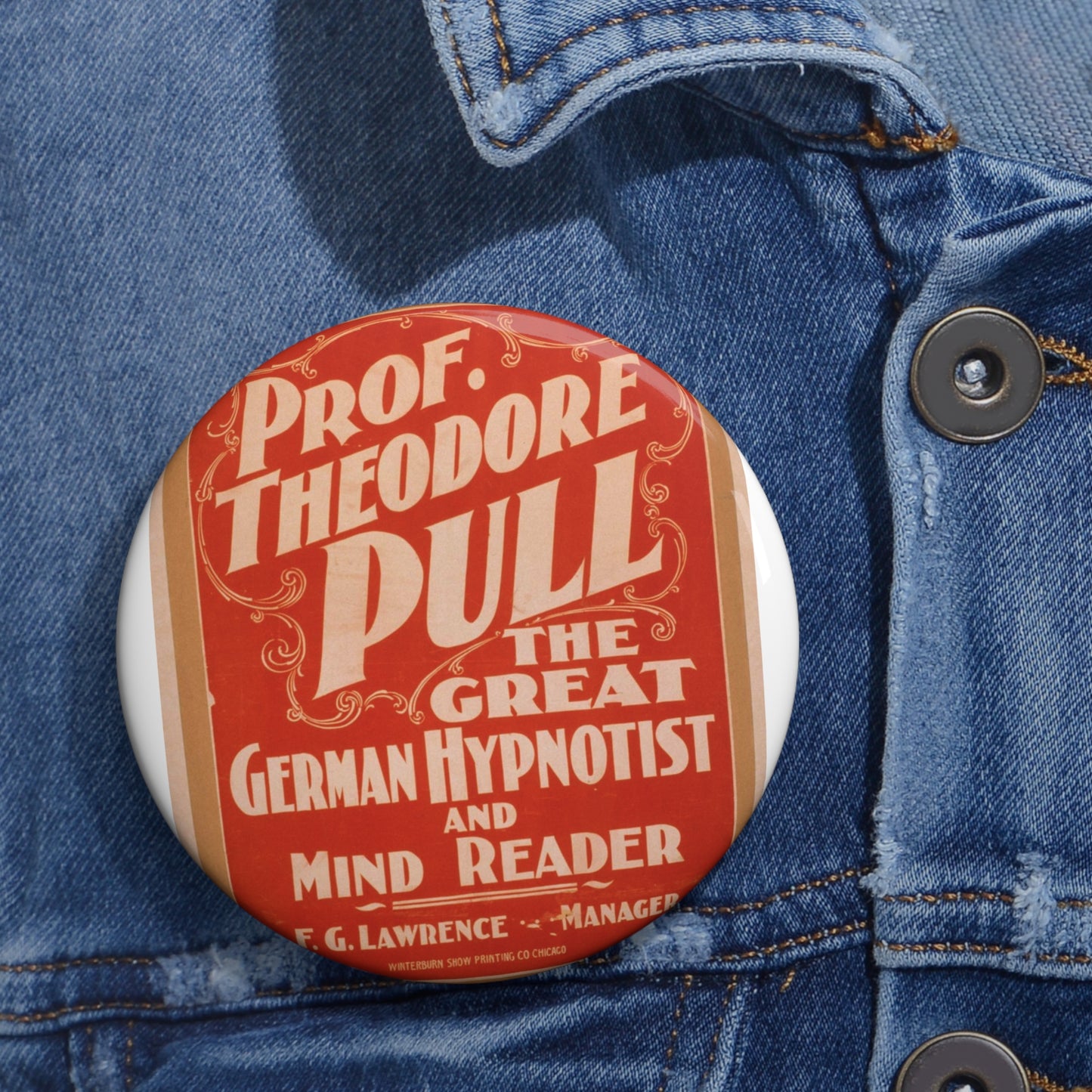 Prof. Theodore Pull, the great German hypnotist and mind reader Pin Buttons with Crisp Design