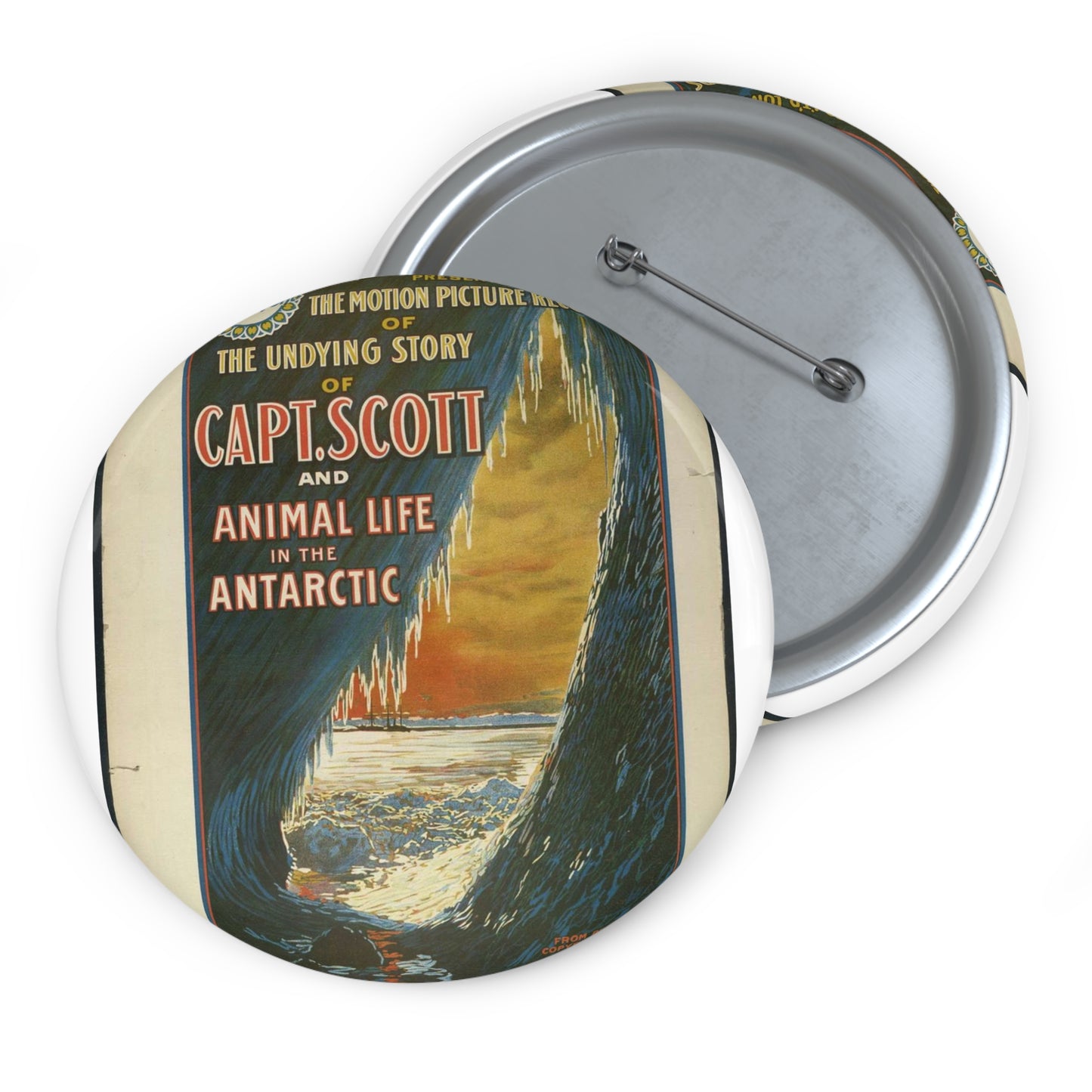 The Gaumont Co. L'T'D. London presents the motion picture records of the undying story of Capt. Scott and animal life in the Antarctic / The Morgan Lith. Co., Cleveland, O. Pin Buttons with Crisp Design