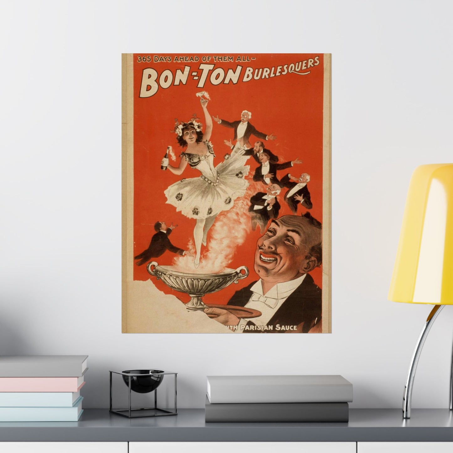 Bon Ton Burlesquers 365 days ahead of them all. High Quality Matte Wall Art Poster for Home, Office, Classroom