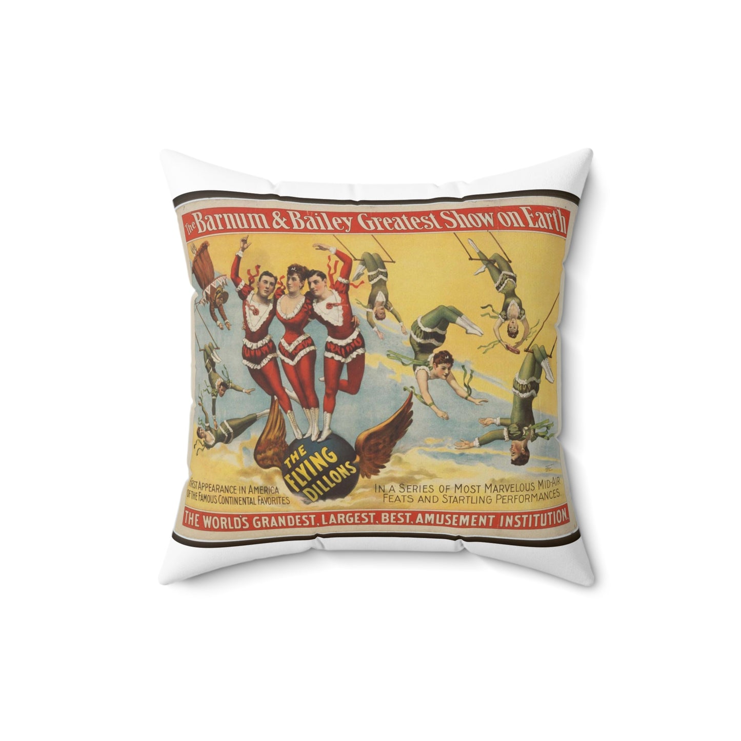 The Barnum & Bailey greatest show on earth, the world's grandest, largest, best, amusement institution. The Flying Dillons in a series of most marvelous mid-air feats and startling performances Decorative Accent Square Pillow