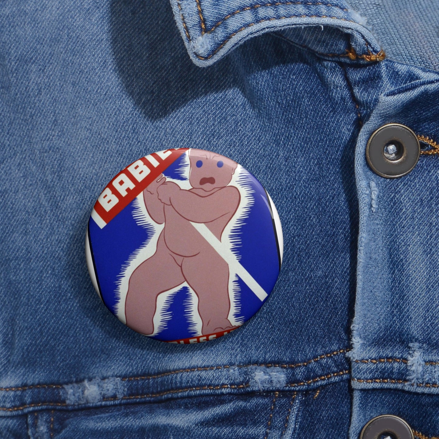 Unfair to babies A helpless infant can't go on strike : It depends on your care. Pin Buttons with Crisp Design