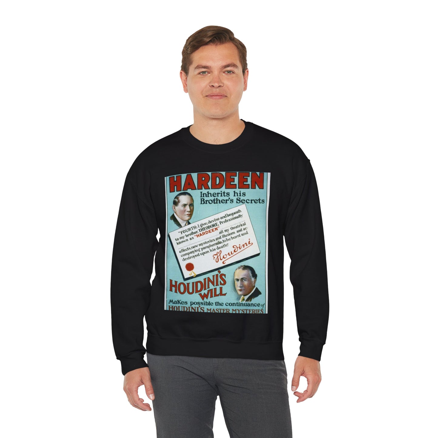 Hardeen inherits his brother's secrets Houdini's will makes possible the continuance of Houdini's master mysteries. Black Heavy Blend Adult Crew Neck SweatShirt