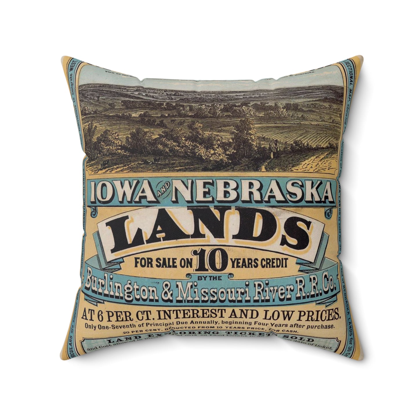 Millions of acres. Iowa and Nebraska. Land for sale on 10 years credit by the Burlington & Missouri River R. R. Co. at 6 per ct interest and low prices ... Buffalo. N. Y. Commercial advertiser printing house [1872]. Decorative Accent Square Pillow