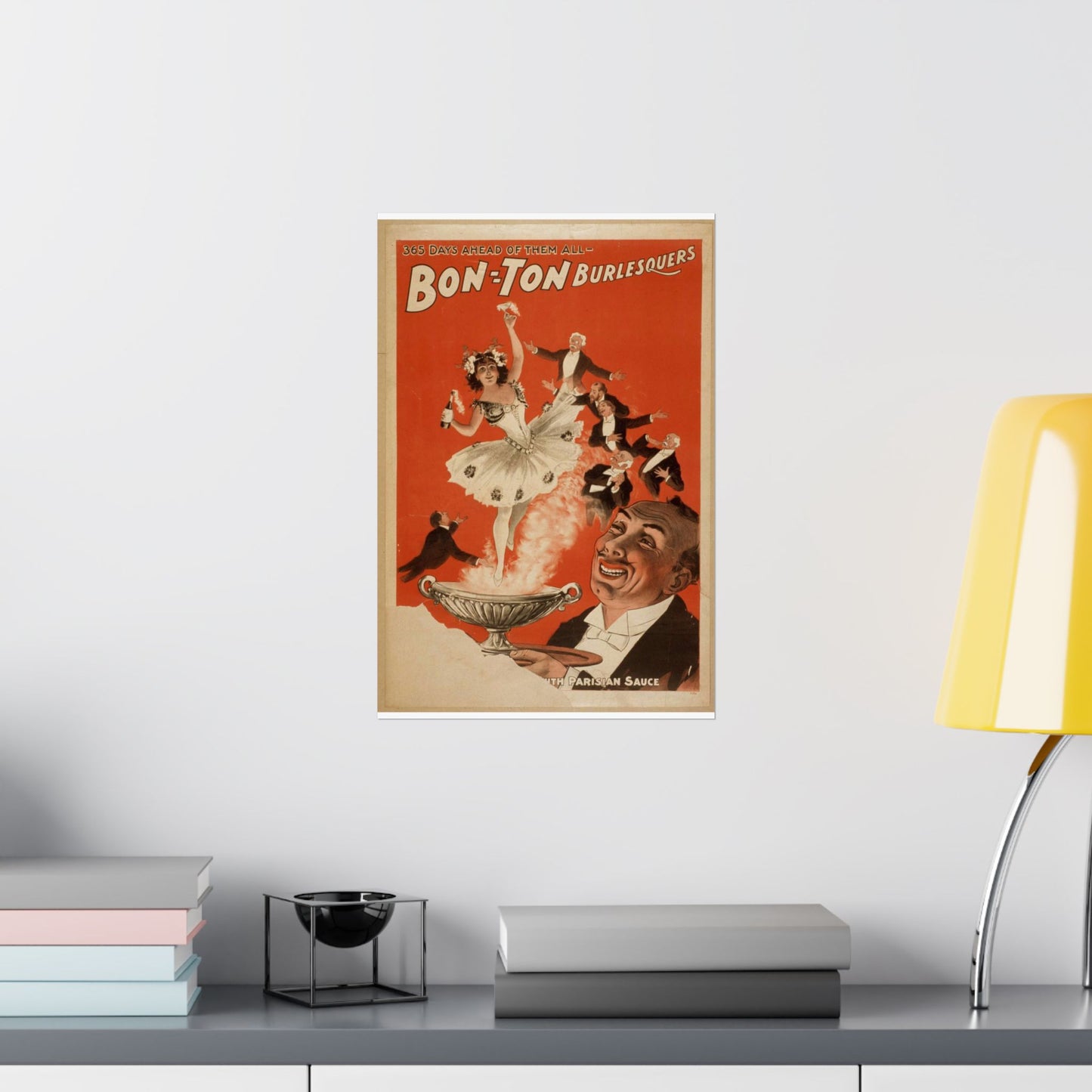 Bon Ton Burlesquers 365 days ahead of them all. High Quality Matte Wall Art Poster for Home, Office, Classroom