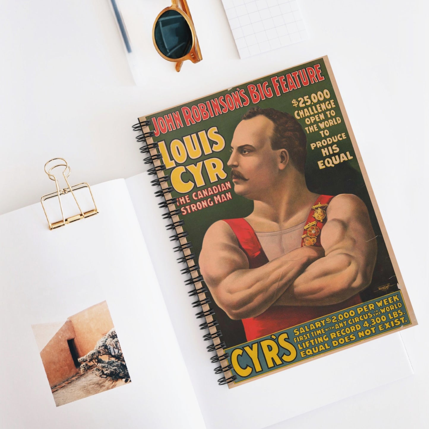 John Robinson's big feature ... Louis Cyr - The Canadian strongman. $25,000 ... To produce his equal ... Salary $2000 per week ... Equal does not exist .. Spiral Bound Ruled Notebook with Printed Cover