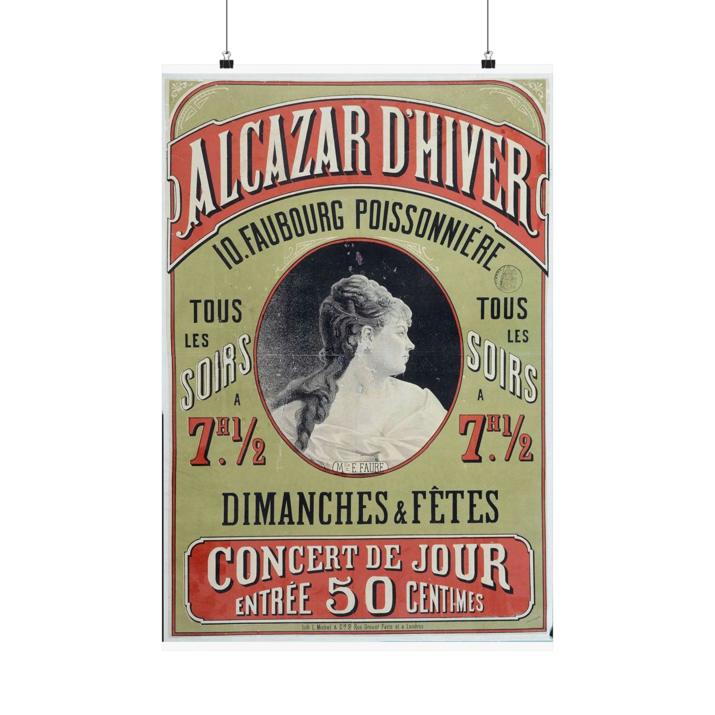 ALCAZAR D'HIVER/ 10. FAUBOURG POISSONNIERE/ TOUS/ LES/ SOIRS/ A/ 7H. 1/2/ TOUS/ LES/ SOIRS/ A/ 7H. 1/2/ DIMANCHES & FÊTES/ CONCERT DE JOUR/ ENTREE 50 CENTIMES/ Mlle. E. FAURE High Quality Matte Wall Art Poster for Home, Office, Classroom