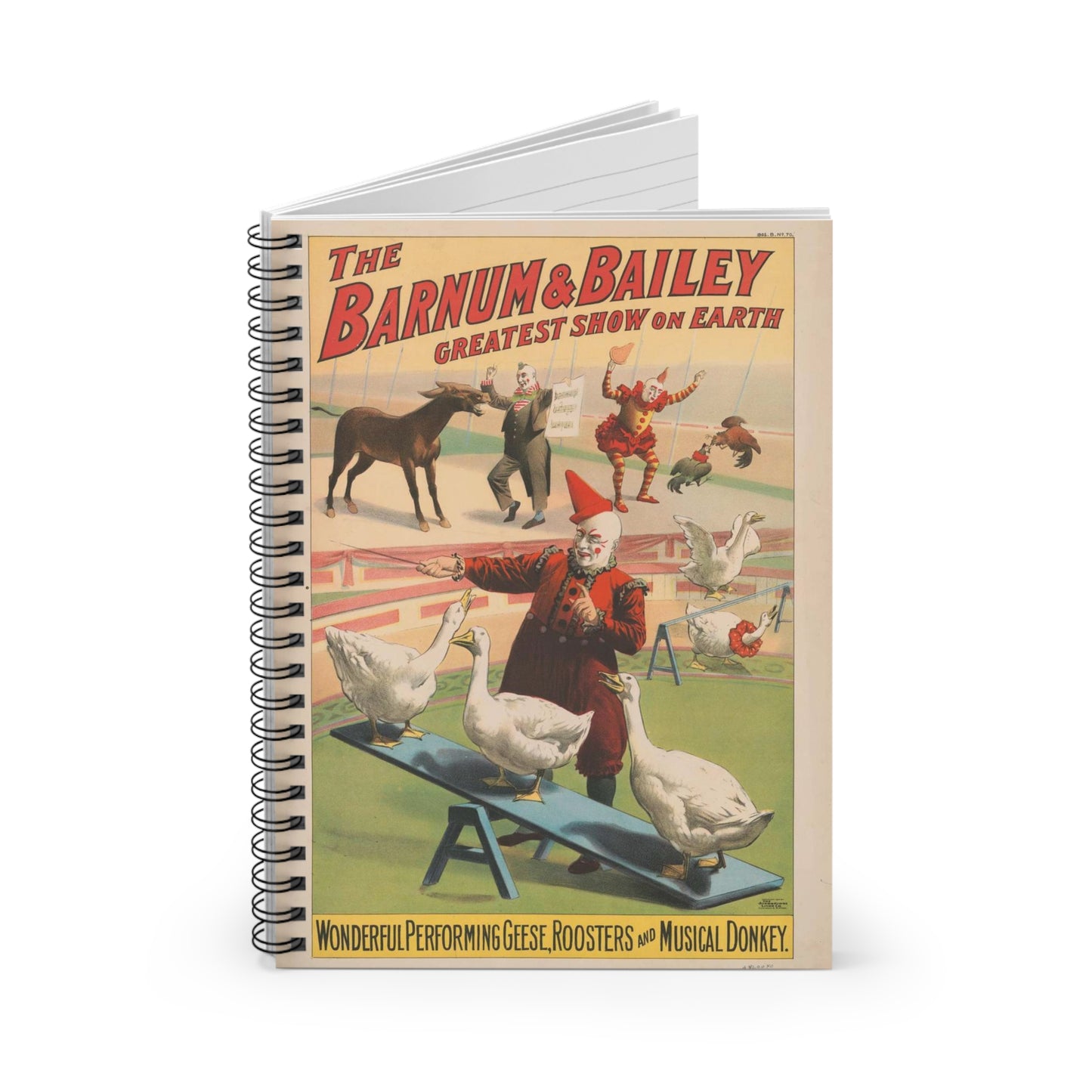 The Barnum & Bailey greatest show on earth. Wonderful performing geese, roosters and musical donkey / Strobridge Litho. Co., Cincinnati & New York. Spiral Bound Ruled Notebook with Printed Cover