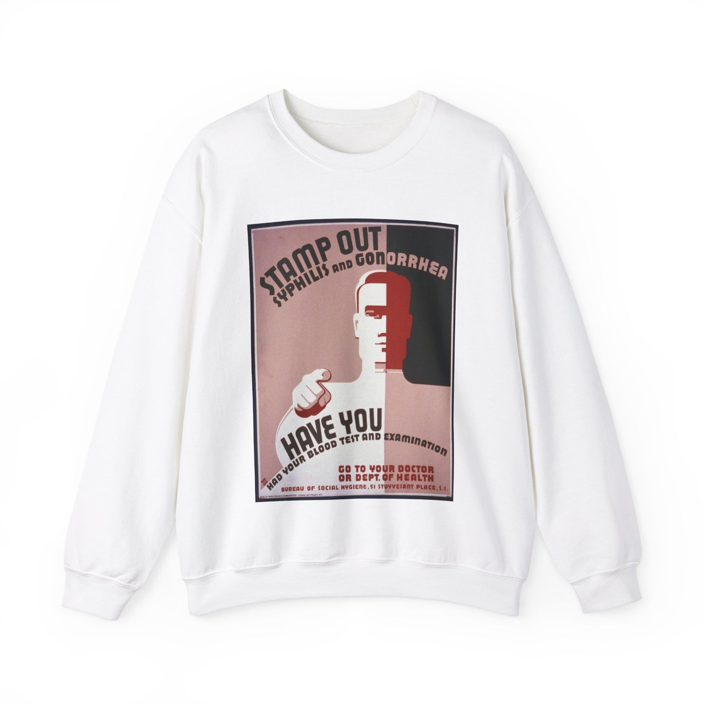 Stamp out syphilis and gonorrhea Have you had your blood test and examination : Go to your doctor or Dept. of Health. White Heavy Blend Adult Crew Neck SweatShirt