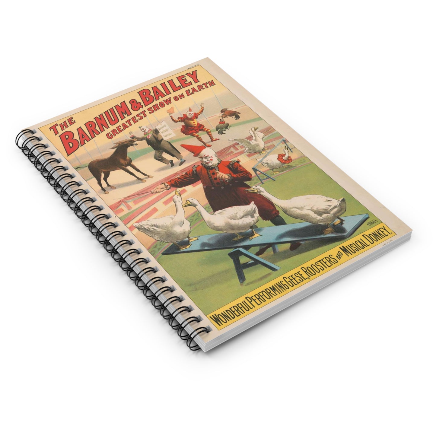 The Barnum & Bailey greatest show on earth. Wonderful performing geese, roosters and musical donkey / Strobridge Litho. Co., Cincinnati & New York. Spiral Bound Ruled Notebook with Printed Cover