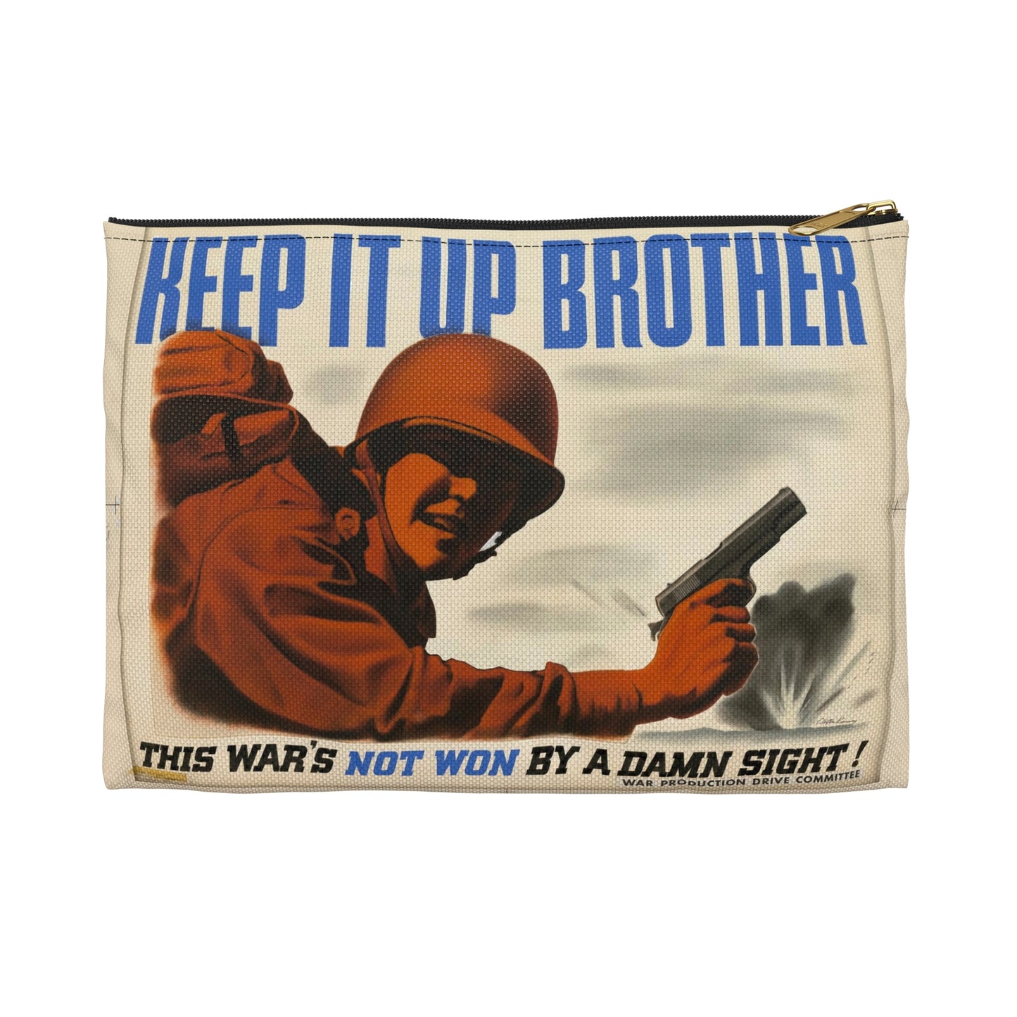 KEEP IT UP BROTHER.  This War's Not Won By A Damn Sight!  (War Production Drive Committee - War Production Board, War Production drive Headquarters, Washington, D.C.) [Clayton Kenney] Large Organizer Pouch with Black Zipper