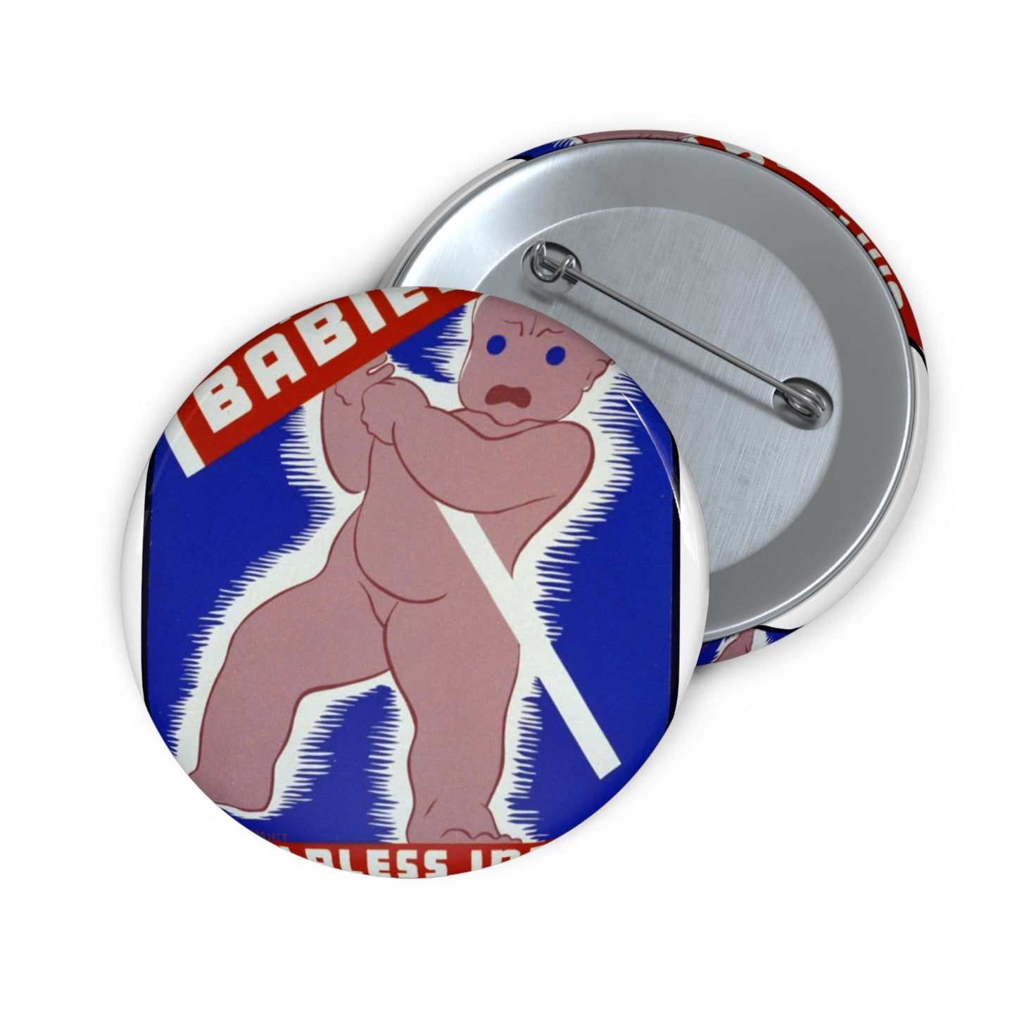 Unfair to babies A helpless infant can't go on strike : It depends on your care. Pin Buttons with Crisp Design