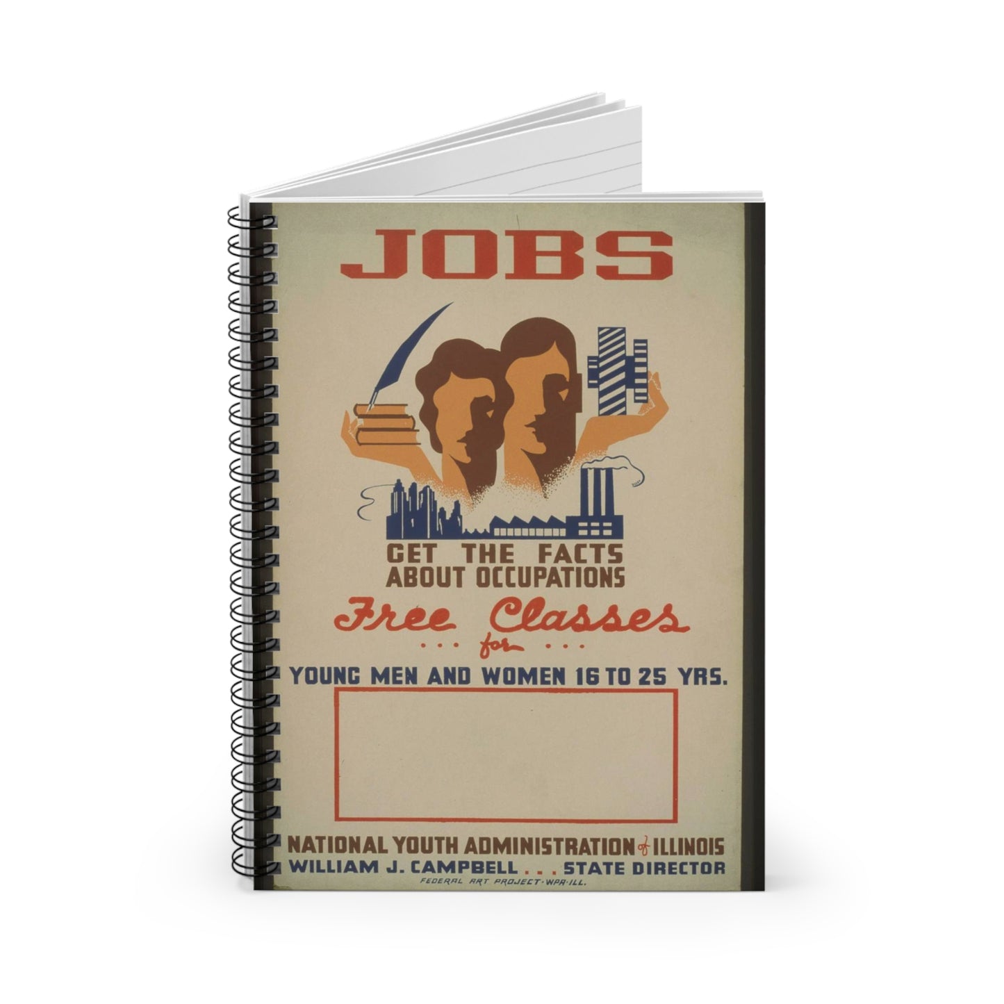 Jobs - get the facts about occupations - free classes for young men and women 16 to 25 yrs.--National Youth Administration of Illinois / Dusek. Spiral Bound Ruled Notebook with Printed Cover