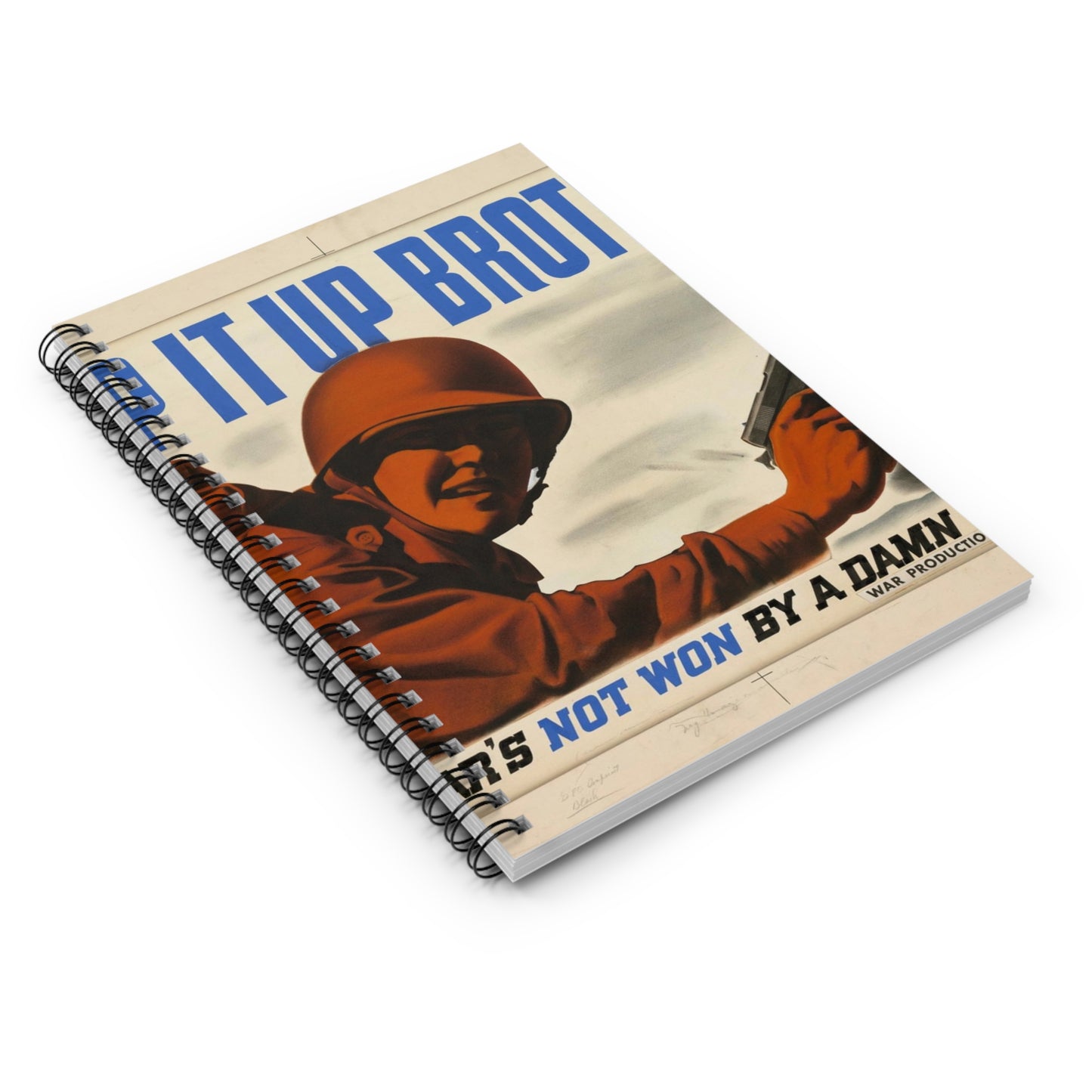 KEEP IT UP BROTHER.  This War's Not Won By A Damn Sight!  (War Production Drive Committee - War Production Board, War Production drive Headquarters, Washington, D.C.) [Clayton Kenney] Spiral Bound Ruled Notebook with Printed Cover