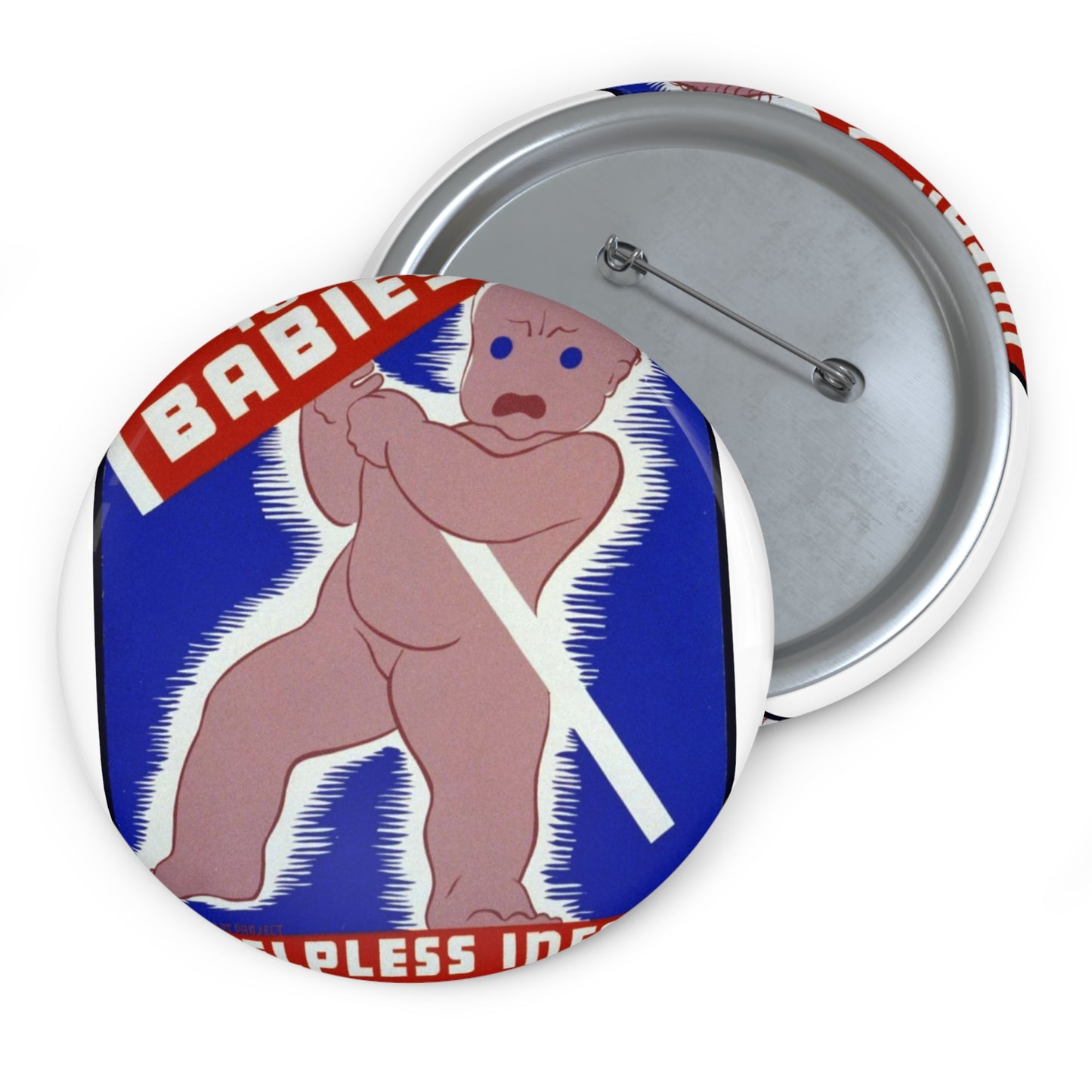 Unfair to babies A helpless infant can't go on strike : It depends on your care. Pin Buttons with Crisp Design