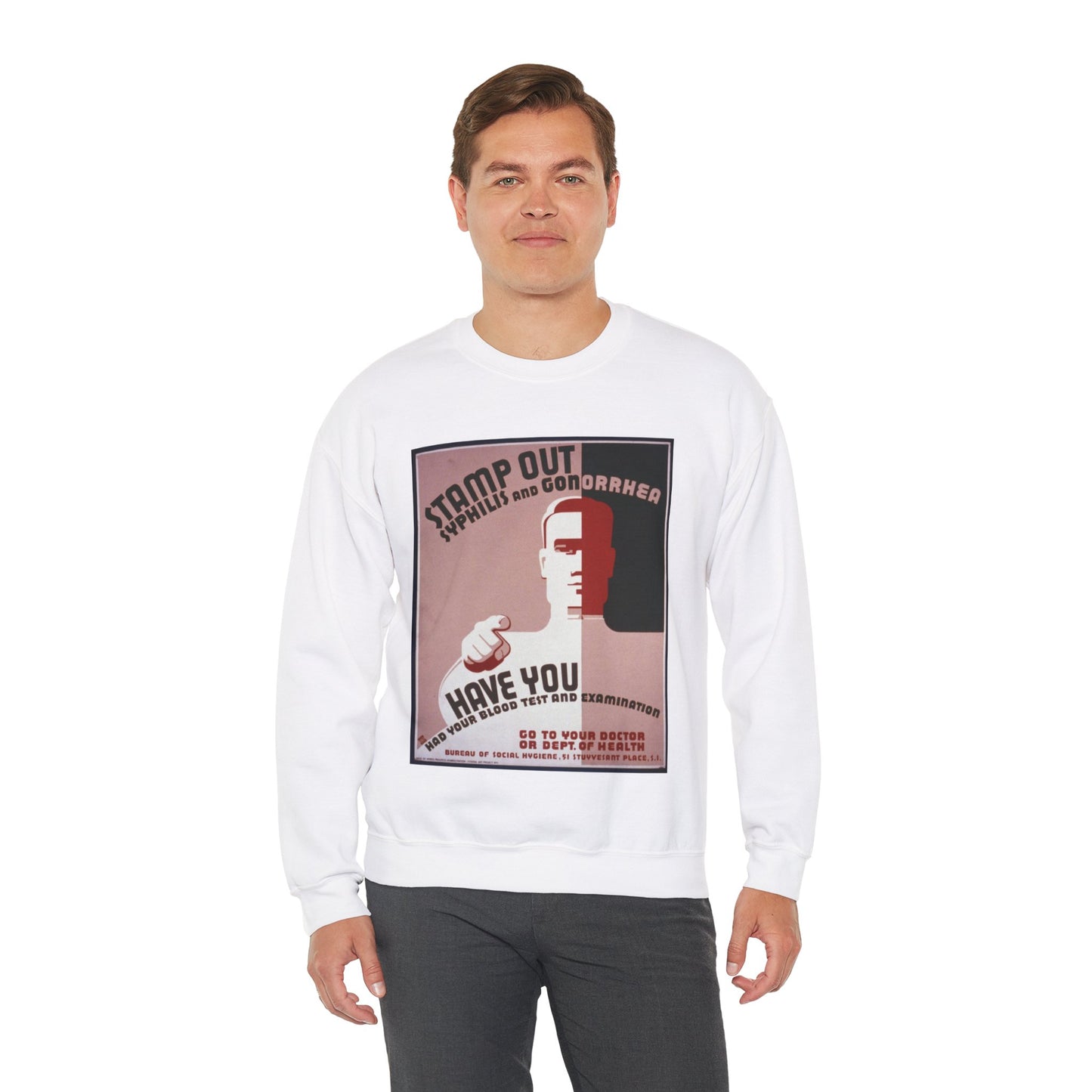 Stamp out syphilis and gonorrhea Have you had your blood test and examination : Go to your doctor or Dept. of Health. White Heavy Blend Adult Crew Neck SweatShirt