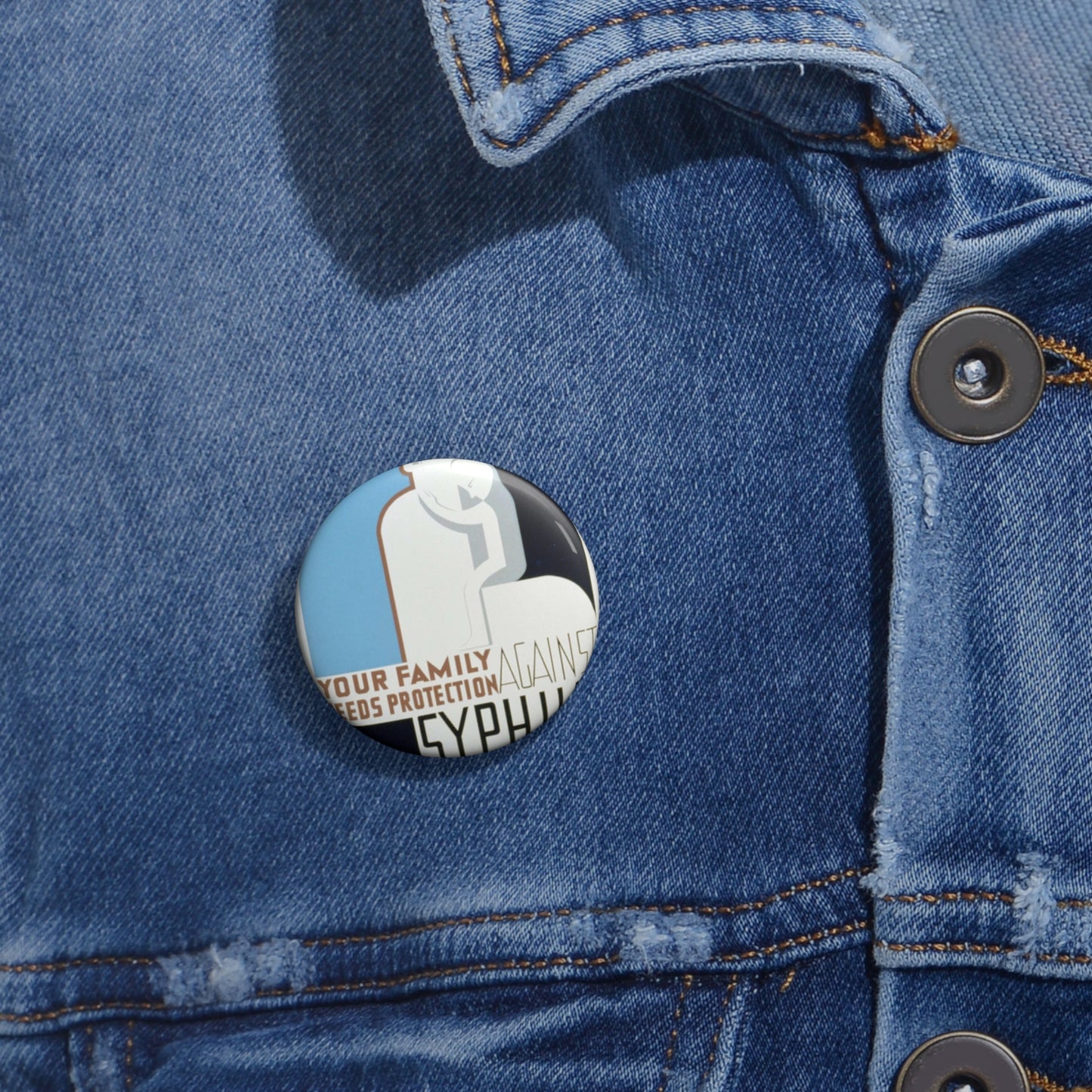 Your family needs protection against syphilis Your wife or husband and children should be examined and treated if necessary. Pin Buttons with Crisp Design