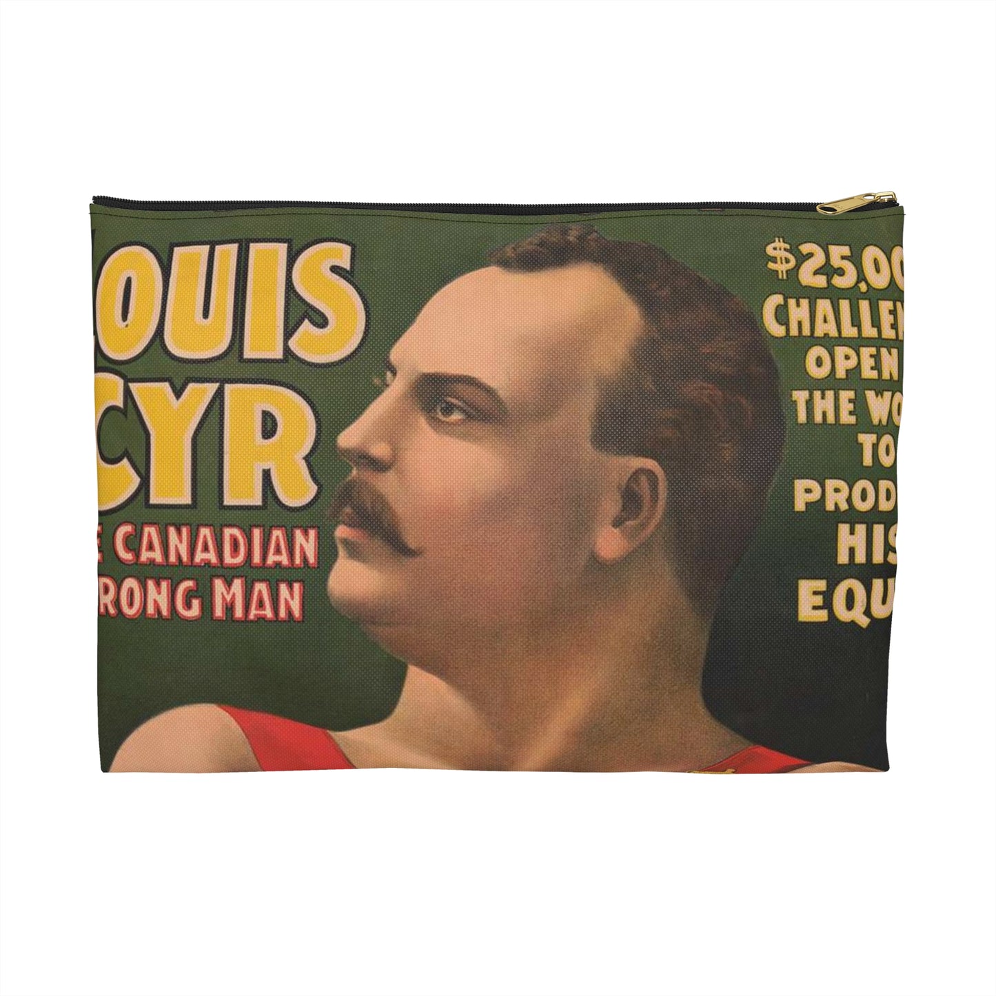 John Robinson's big feature ... Louis Cyr - The Canadian strongman. $25,000 ... To produce his equal ... Salary $2000 per week ... Equal does not exist .. Large Organizer Pouch with Black Zipper