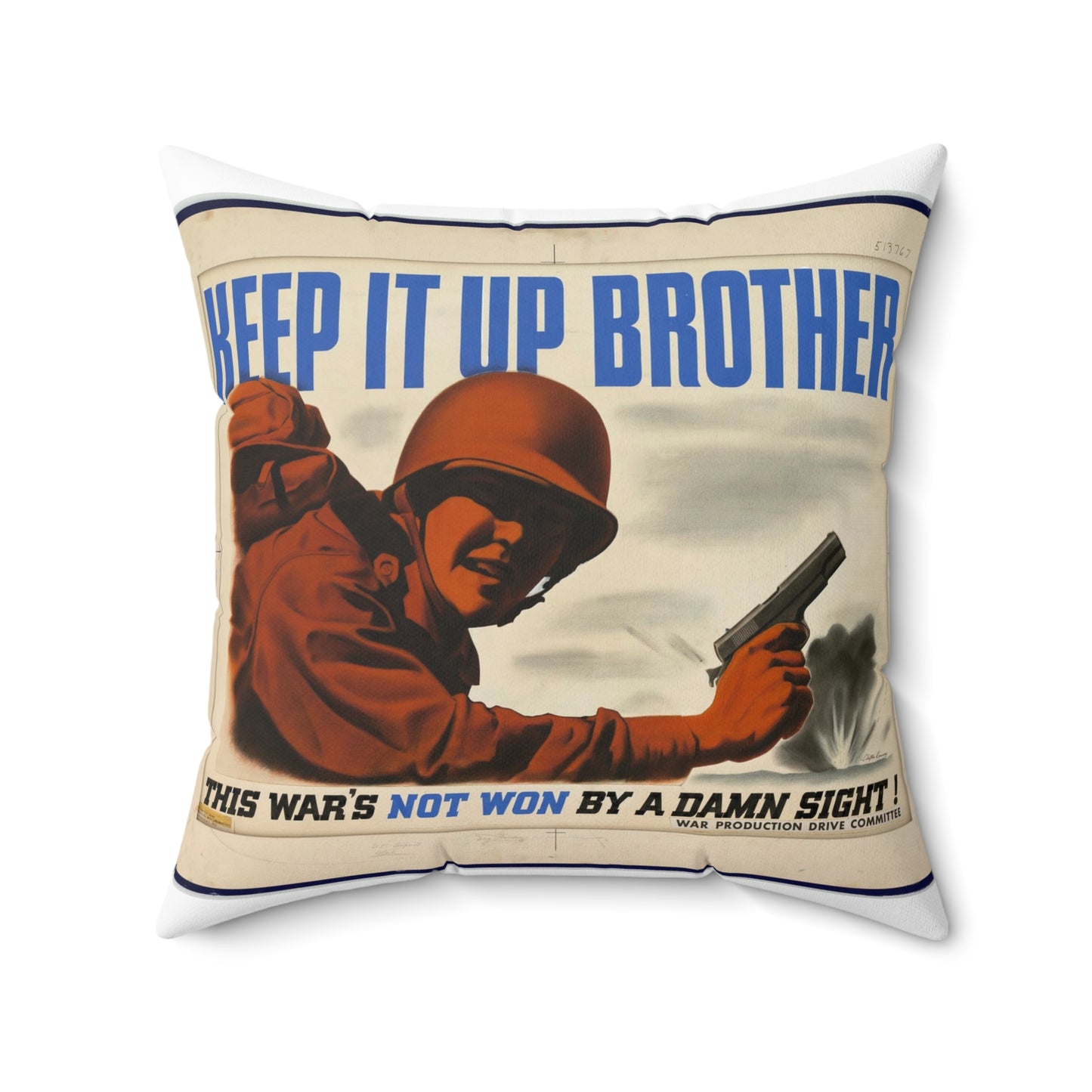 KEEP IT UP BROTHER.  This War's Not Won By A Damn Sight!  (War Production Drive Committee - War Production Board, War Production drive Headquarters, Washington, D.C.) [Clayton Kenney] Decorative Accent Square Pillow