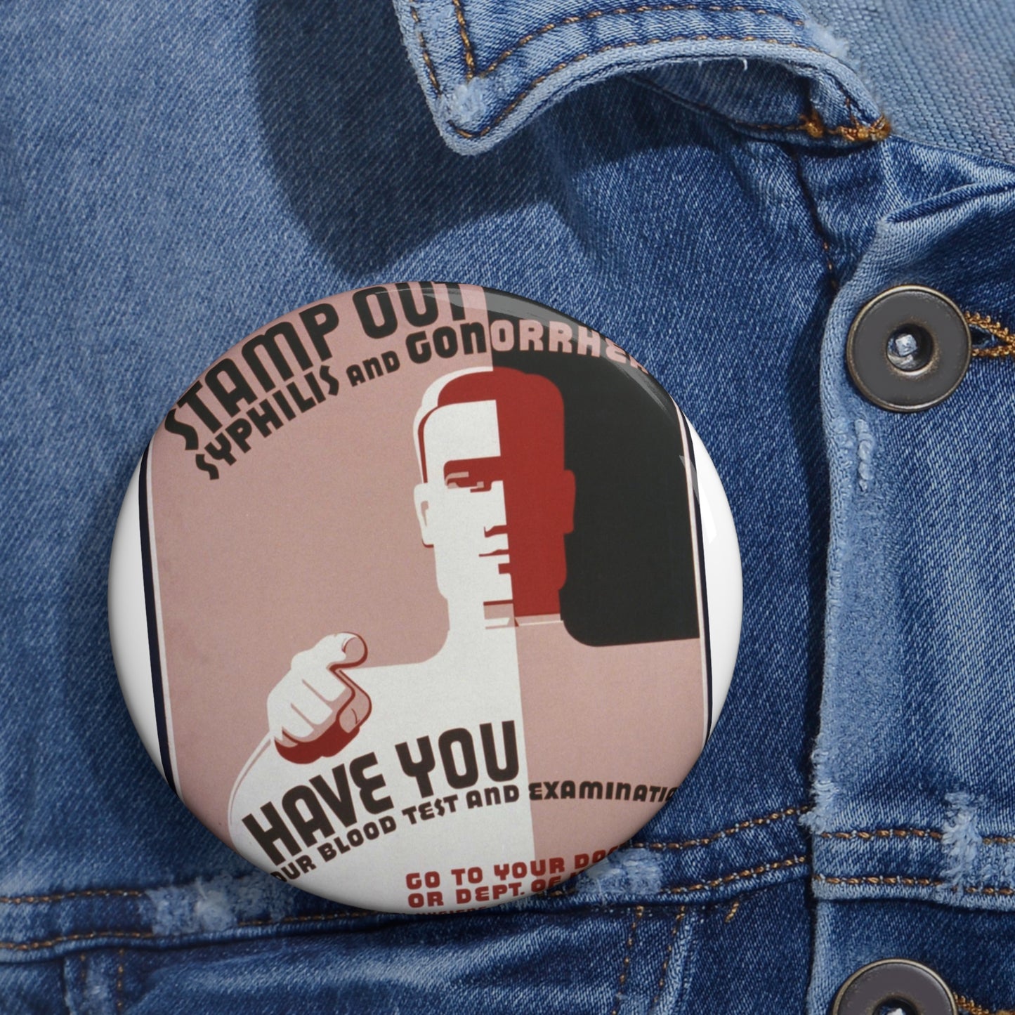 Stamp out syphilis and gonorrhea Have you had your blood test and examination : Go to your doctor or Dept. of Health. Pin Buttons with Crisp Design