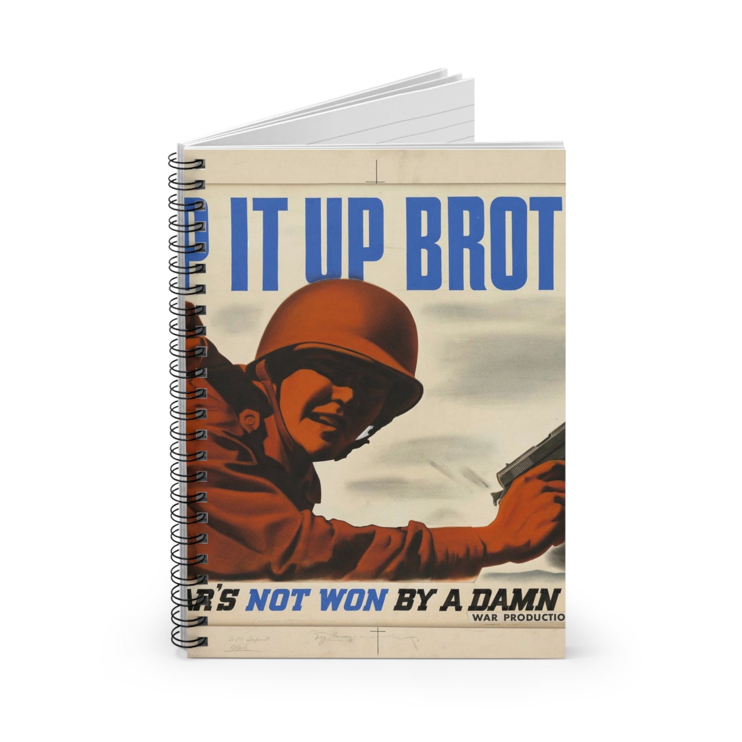 KEEP IT UP BROTHER.  This War's Not Won By A Damn Sight!  (War Production Drive Committee - War Production Board, War Production drive Headquarters, Washington, D.C.) [Clayton Kenney] Spiral Bound Ruled Notebook with Printed Cover