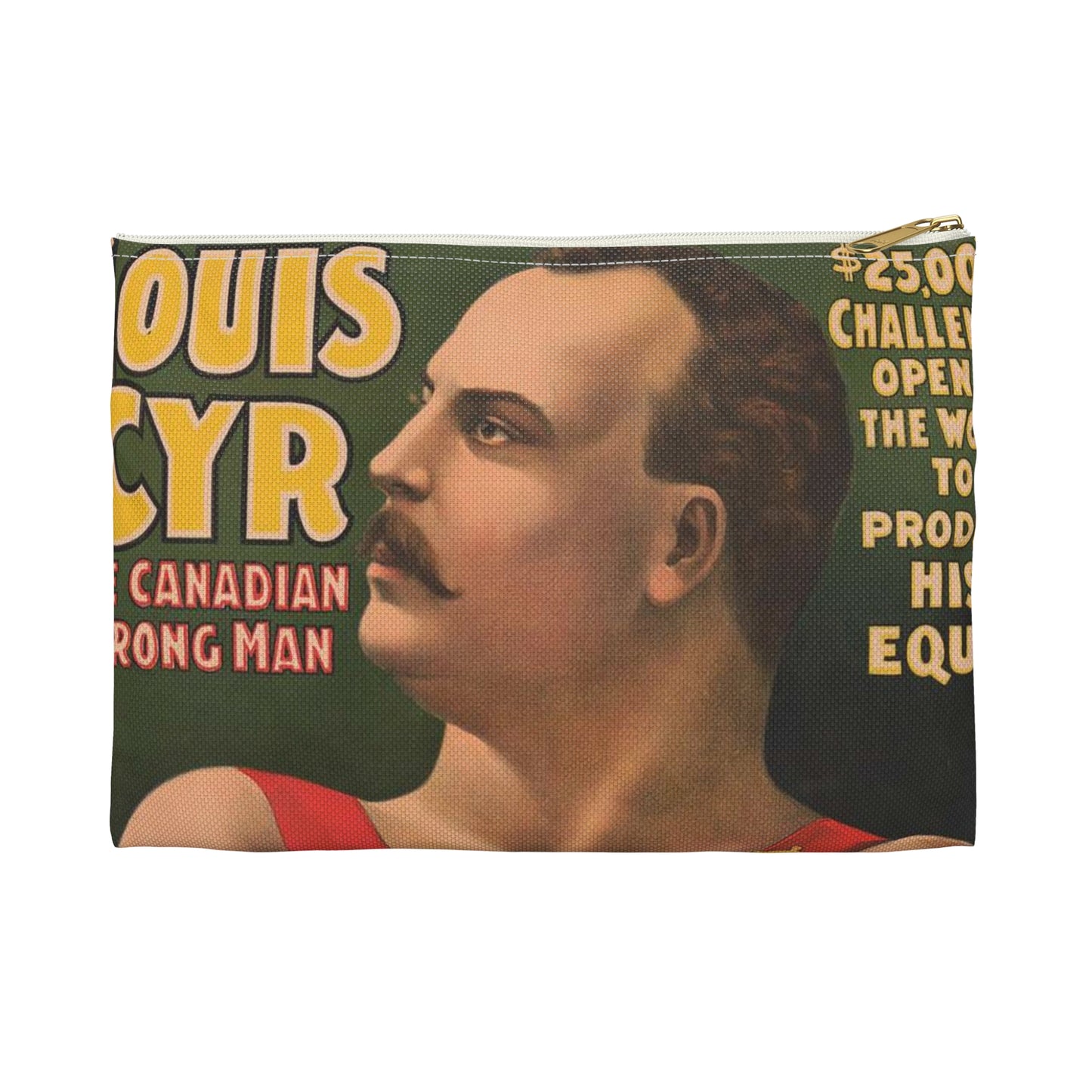 John Robinson's big feature ... Louis Cyr - The Canadian strongman. $25,000 ... To produce his equal ... Salary $2000 per week ... Equal does not exist .. Large Organizer Pouch with Black Zipper