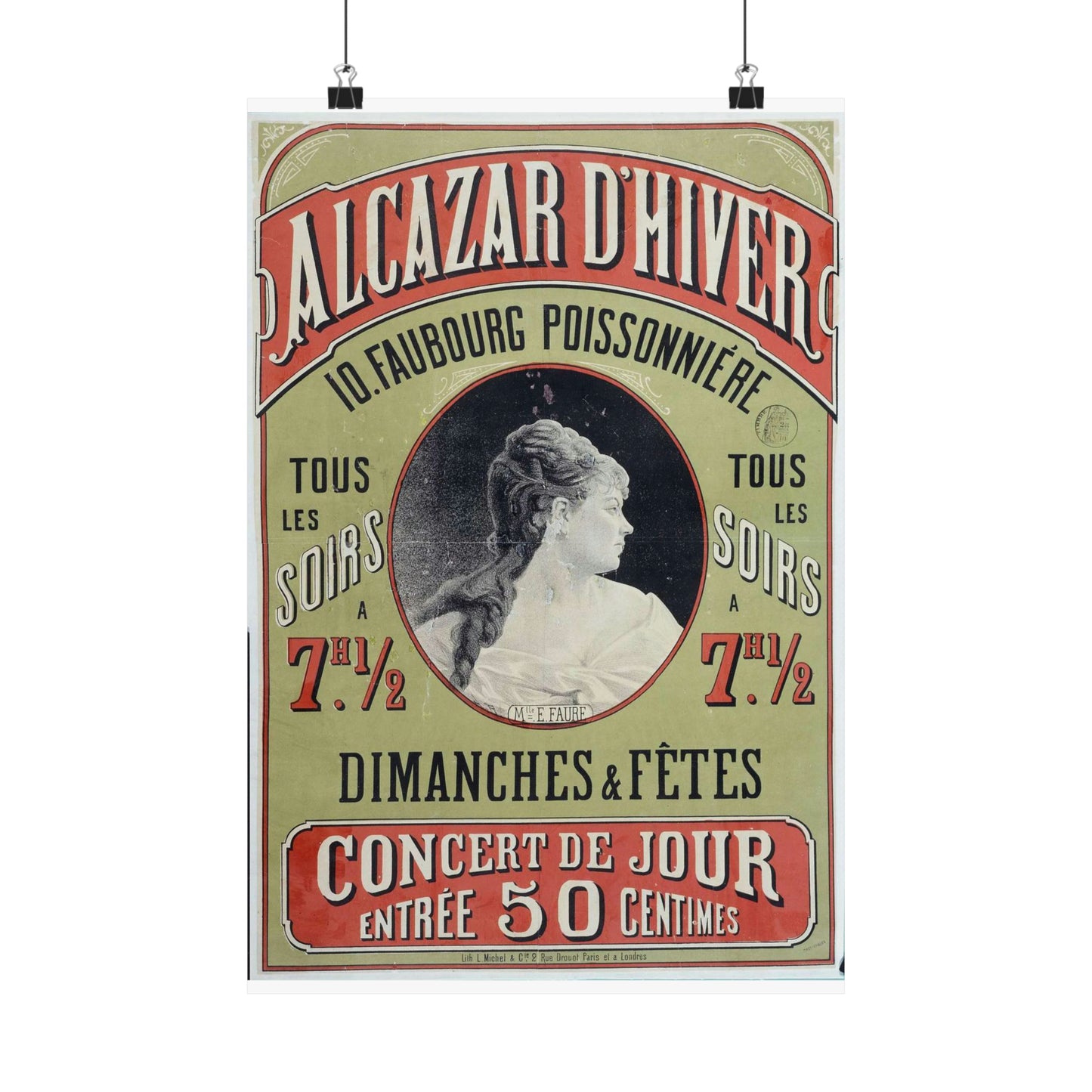 ALCAZAR D'HIVER/ 10. FAUBOURG POISSONNIERE/ TOUS/ LES/ SOIRS/ A/ 7H. 1/2/ TOUS/ LES/ SOIRS/ A/ 7H. 1/2/ DIMANCHES & FÊTES/ CONCERT DE JOUR/ ENTREE 50 CENTIMES/ Mlle. E. FAURE High Quality Matte Wall Art Poster for Home, Office, Classroom