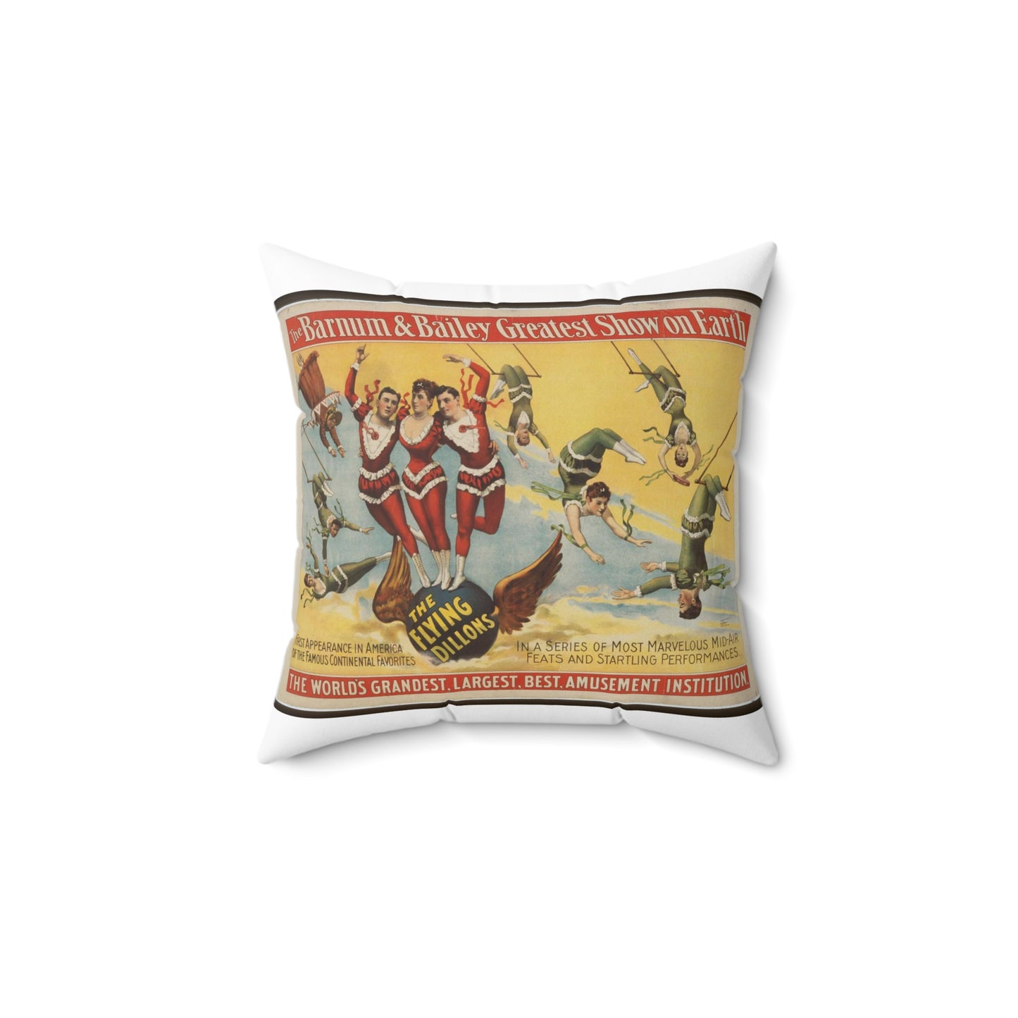 The Barnum & Bailey greatest show on earth, the world's grandest, largest, best, amusement institution. The Flying Dillons in a series of most marvelous mid-air feats and startling performances Decorative Accent Square Pillow