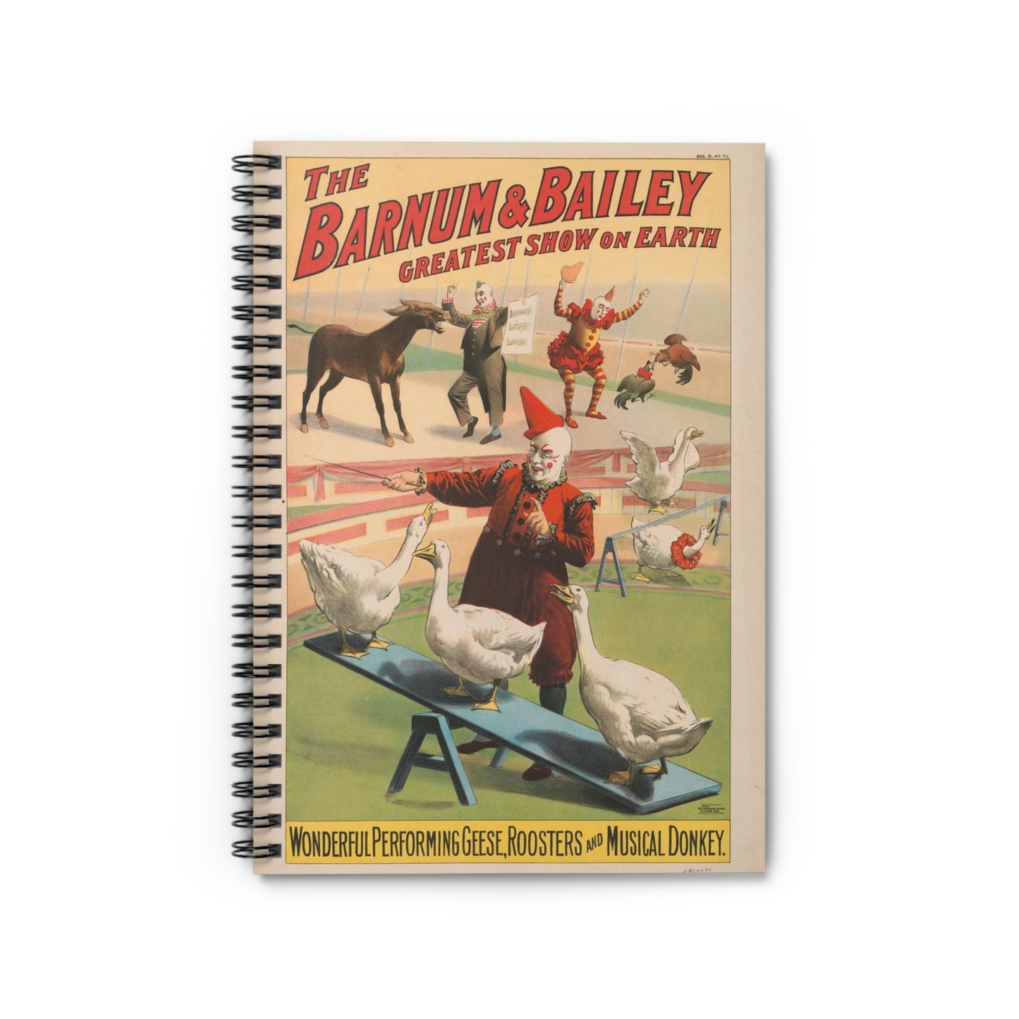 The Barnum & Bailey greatest show on earth. Wonderful performing geese, roosters and musical donkey / Strobridge Litho. Co., Cincinnati & New York. Spiral Bound Ruled Notebook with Printed Cover